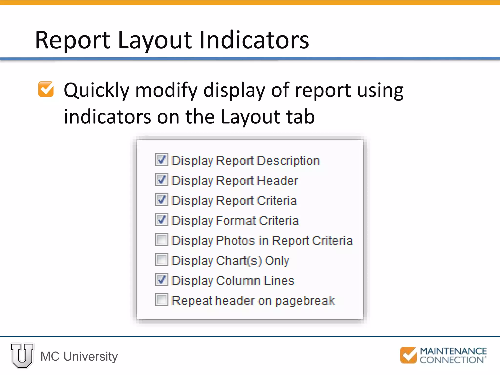 MC University
Quickly modify display of report using
indicators on the Layout tab
Report Layout Indicators
 