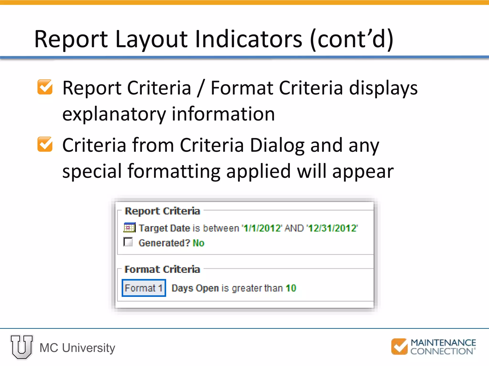 MC University
Report Criteria / Format Criteria displays
explanatory information
Criteria from Criteria Dialog and any
special formatting applied will appear
Report Layout Indicators (cont’d)
 