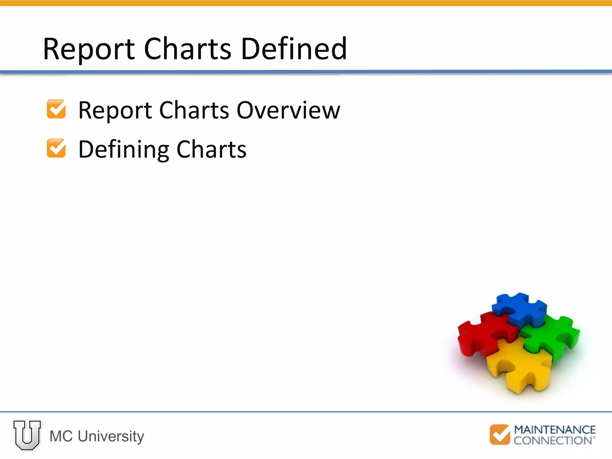 MC University
Report Charts Overview
Defining Charts
Report Charts Defined
 
