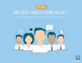 Sponsored by Domo.
The Fortune 500 CEOs most active on social media are all newcomers.
IT’S 2016
ARE CEOS FINALLY GOING SOCIAL?ARE CEOS FINALLY GOING SOCIAL?ARE CEOS FINALLY GOING SOCIAL?
 