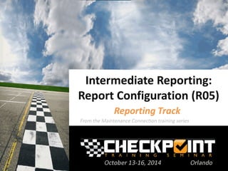 Intermediate Reporting: Report Configuration (R05) 
Reporting Track  