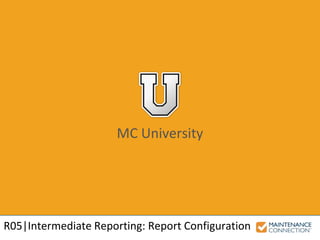 MC University
R05|Intermediate Reporting: Report Configuration
 