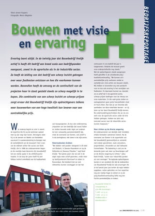 BEDRIJFSREPORTAGE
Tekst: Jeroen Kuypers
Fotografie: Marco Magielse




Bouwen met visie
 en ervaring
Ervaring loont altijd. In de twintig jaar dat Bouwbedrijf Vrolijk

actief is heeft dit bedrijf een breed scala aan bedrijfspanden                                          vertrouwen in ons bedrijf elk jaar is
                                                                                                        toegenomen. Ondanks de recessie groeit
neergezet, zowel in de agrarische als in de industriële sector.                                         onze orderportefeuille nog steeds.”
                                                                                                        Wat de opdrachtgevers steeds aangenaam
Zo heeft de leiding van dat bedrijf een scherp inzicht gekregen                                         heeft getroffen is de uitstekende prijs/
                                                                                                        kwaliteitsverhouding. “We kunnen zo’n
over waar faalkosten ontstaan en hoe die voorkomen kunnen                                               aantrekkelijke prijs realiseren omdat er
                                                                                                        werkelijk een visie achter ons bouwen steekt.
worden. Bovendien heeft de omvang en de continuïteit van de                                             Wij hebben er bovendien erg veel aandacht
                                                                                                        voor en dus ook ervaring in het vermijden van
projecten haar in staat gesteld steeds zo scherp mogelijk in te                                         faalkosten. En daarnaast kunnen we, doordat
                                                                                                        we zo actief zijn in de agrarische sector,
kopen. Die combinatie van een scherp inzicht en scherpe prijzen                                         scherpe prijzen bedingen voor de inkoop van
                                                                                                        onze materialen. In die vaak grote stallen en
zorgt ervoor dat Bouwbedrijf Vrolijk zijn opdrachtgevers telkens                                        opslagplaatsen gaan grote hoeveelheden staal
                                                                                                        en hout zitten. Dan leer je van lieverlee alle
weer bouwwerken van een hoge kwaliteit kan leveren voor een                                             aanbieders van deze materialen kennen - en zij
                                                                                                        leren op hun beurt Bouwbedrijf Vrolijk kennen.
aantrekkelijke prijs.                                                                                   De onderhandelingstechnieken die we via ons
                                                                                                        werk voor de agrarische sector onder de knie
                                                                                                        hebben gekregen, hebben we later met
                                                                                                        evenveel succes voor de industriële sector



W
                                                       van bouwprojecten. Zo kon zijn onderneming       kunnen toepassen.”
                                                       uitgroeien van een bedrijfje dat vooral hallen
           ie onderop begint en slim is neemt          en stallen bouwde onder regie van anderen        Meer richten op de directe omgeving
de expertise die hij op de werkvloer opdoet            tot een volwaardig aannemersbedrijf dat,         De onderaannemer van destijds stelt inmiddels
mee op zijn weg naar boven. Vervolgens weet            sinds de overname van Oomen, ook actief is       enkele tientallen vakmensen tewerk. Na de
hij zo de wensen en ideeën van bestekken               in de woningbouw, met name in de vrije sector.   overname van Oomen is de organisatie van
succesvol in overeenstemming te brengen met                                                             het bouwbedrijf gestroomlijnd en versterkt
de werkelijkheid van de bouwwerf. Dat is een           Materiaalkosten drukken                          met enkele specialisten, zoals calculators,
van de redenen achter het succes van Karel             “We hebben veel panden neergezet in dit deel     projectleiders, uitvoerders en zeer bekwame
Vrolijk, die in 1988 als onderaannemer begon           van Brabant, in Zeeuws-Vlaanderen en op de       timmerlieden. “De bedoeling is ook ons de
en de voorbije twee decennia zijn bouwbedrijf          Hollandse en Zeeuwse Eilanden,” zegt Karel       komende jaren wat meer op Zevenbergen zelf
tot een sterke speler in de utiliteitssector           Vrolijk. “De laatste jaren zijn we ook in de     en de directe omgeving te richten,” aldus
maakte. In de loop der jaren heeft hij een             eigen regio meer actief geworden, onder meer     Karel Vrolijk, “zowel voor industriële panden
feilloos instinct ontwikkeld voor de haalbaarheid      op bedrijventerrein Borchwerf en elders in       als voor woningen.” De regionale opdrachtgevers
                                                       Roosendaal. Dat betekent dat we veel             kunnen er van verzekerd zijn dat de medewerkers
                                                       referenties kunnen voorleggen en dat het         van Bouwbedrijf Vrolijk de vele ervaringen die
                                                                                                        ze de laatste paar jaar buiten de regio hebben
                                                                                                        opgedaan, zullen gebruiken om hun expertise
                                                                                                        nog een treetje hoger te zetten en zo de
                                                                                                        prijs/kwaliteitsverhouding liefst nog een
                                                                                                        fractie aantrekkelijker te maken.

                                                                                                         Bouwbedrijf Vrolijk B.V.
                                                                                                         Campagneweg 16
                                                                                                         4761 RM Zevenbergen
                                                                                                         T 0168 - 40 55 55
                                                                                                         F 0168 - 40 52 72
                                                                                                         info@bbvrolijk.nl
                                                                                                         www.bbvrolijk.nl


                                                                                   Karel Vrolijk:
                                                “We kunnen zo’n aantrekkelijke prijs realiseren
                                         omdat er werkelijk een visie achter ons bouwen steekt”                                           het ONDERNEMERS BELANG   ❘ 19
 