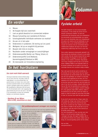 Column

   En verder                                                                                           Fysieke arbeid
     4      Nieuws
                                                                                                       Het blijft intrigerend: van die onwaarschijnlijke
     6      De hoogste tijd voor creativiteit                                                          ommezwaaien. Ik ken aardig wat mensen die een
     7      Laat uw geluid akoestisch en commercieel renderen                                          abrupte carrièremove maakten. Ik noem een
                                                                                                       concertviolist die timmerman werd, een eindredacteur
    10      Nieuwe huisvesting voor Leendertse & Partners
                                                                                                       die omschoolde tot luchtverkeersleider, een zeeman
    13      Scholingsbehoefte individuele werknemer als maatstaf                                       die nu voor een kleuterklas staat, een scheepsbouwer
    15      Als een vis in het water                                                                   die opeens zijn roeping vond als boekhouder en een
                                                                                                       Neerlandica die nu een schildersbedrijf heeft. Over
    16      Ondernemers in problemen. De mening van ons panel                                          vrouwen (en mannen) met een universitaire titel en
    18      Werkgever, let op uw zorgplicht bij pensioen                                               veelbelovende loopbanen die kozen voor full time
    19      Bouwen met visie en ervaring                                                               moederschap (vaderschap) heb ik het nu even niet.

    21      Resultaten zonder vertragingen en overschrijdingen                                         Soms worden rigoureuze ommezwaaien gemaakt in de
    23      Ondernemersprofiel Martijn van Tilburg, Schans 43                                          hoop daarmee een doorbraak te forceren en wat sneller
                                                                                                       rijk te worden. Dat zijn meestal mensen die hun vaste
    27      Ondernemersprofiel Corné Blokland,
                                                                                                       baan kwijtraken of opzeggen en zich dan opeens
            Aannemingsbedrijf Blokland en BRS                                                          adviseur in iets noemen. Consultant. Vaag beroep
    28      De meerwaarde van innovatieve engineering                                                  vind ik dat. Ik begrijp nooit hoe die lui aan klanten
                                                                                                       komen. Blijkbaar hebben ze een bijzonder talent om
                                                                                                       de mensen problemen aan te praten en ze ervan te

   In het hartkatern                                                                                   overtuigen daarvoor een consultant nodig te hebben.

                                                                                                       Maar vaker gaat het bij een grote verandering om
Een sterk merk biedt weerwerk                                                                          de overstap van een 'hoge' functie naar een 'lagere'.
                                                                                                       Van hersenwerk naar met-de-handen-werk. Zou een mens
Verreweg de bekendste merkenrechtdeskundige                                                            daar dan toch gelukkiger van worden? Ja natuurlijk.
van ons land is Bas Kist, niet alleen omdat hij                                                        Dat besef dringt regelmatig tot me door, als ik me
mede-eigenaar is van Zacco/Shield Mark, het                                                            helemaal suf en duf zit te werken aan de computer en
grootste bureau van Europa, maar vooral omdat                                                          de buurman (een boer) buiten iets met zijn koeien zie
hij diverse populaire boeken over het onderwerp                                                        doen of een hek zie vervangen. Jaloezie steekt dan de
schreef en geregeld stukken erover publiceert in                                                       kop op. Wat moet het geweldig zijn om gewoon iets
NRC Handelsblad en Adformatie. Wie het kantoor
                                                                                                       aan te pakken wat op een gegeven moment zichtbaar
van Kist binnentreedt merkt in één oogopslag hoe
                                                                                                       áf is. Klus geklaard, bakje koffie verdiend. Lekker in
gepassioneerd de jurist over zijn werk is. Hij heeft
                                                                                                       de buitenlucht aan het werk; je fluit een liedje van
er op vensterbanken en kasten een honderdtal
bewijzen van merkinbreuk uitgestald.
                                                                                                       plezier en straks zit moeder de vrouw klaar met koffie
                                                                                                       en koek. Ja, buurman boer heeft het goed geschoten.

- Heurkens & van Veluw:                                                                                Ik wou dat ik ook echt iets kon. Dingen maken die
  Slim in RVS, aluminium en staal                                                                      echt nuttig zijn, dingen waar mensen wél op zitten
                                                                                                       te wachten. Een stoel of een brood of een boot.
                                                                                                       Dan zou ik 's avonds moe maar voldaan aan de warme
                                Het probleemoplossend vermogen van ervaring                            prak zitten en hoefde ik niet nog de deur uit om te
                                                                                                       gaan sporten, want dan had ik al een strak lijf van
                                 Met de kennis en de ervaring van met name hoog opgeleide werknemers
                                                                                                       de fysieke arbeid overdag.
                                 gaan we om alsof we ons nog midden in de wegwerpmaatschappij
                                                                                                       Een mooi droombeeld. Ik staar nog maar eens naar
                                 bevinden. Wie van middelbare
                                                                                                       buiten, en zie de buurman zwoegen achter een
                                 leeftijd is en zijn baan verliest is
                                 gewoonlijk zo goed als kansloos op de
                                                                                                        kruiwagen met poep. Het regent inmiddels. Ben ik
                                 arbeidsmarkt. Anco Goldhoorn (53) en                                  even blij dat ik binnen zit te werken, lekker warm en
                                 Philip de Winter (57) namen hier geen                                 droog. En vanavond gezellig sporten met de meiden.
                                 genoegen mee. Na een succesvolle
  carrière leek hun loopbaan voortijdig te stranden. Eind 2008 zijn                                    Pam van Vliet
  zij een full service organisatie van en voor ervaren hoogopgeleide                                   www.pamvanvliet.nl
  45+-ers met managementervaring en ondernemers gestart, Level45.




                                                                                                                                   het ONDERNEMERS BELANG       ❘ 3
 