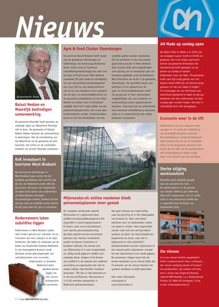 Nieuws                                       Agro & Food Cluster Steenbergen
                                                                                                                                       AH Made op zondag open
                                                                                                                                       De Albert Heijn in Made is in 2010 ook
                                             De provincie Noord-Brabant heeft samen        landelijk gebied worden voorkomen.          op zondagen tussen 16.00 en 20.00 uur
                                             met de gemeenten Steenbergen en               Dit zal resulteren in een duurzamere        geopend. Het is de enige supermarkt
                                             Halderberge, het waterschap Brabantse         glastuinbouwsector in West-Brabant.         binnen de gemeente Drimmelen die
                                             Delta, Suiker Unie en Tuinbouw-               Deze locatie biedt ook mogelijkheden        toestemming heeft gekregen om de
                                             ontwikkelingsmaatschappij een plan voor       voor opvang van te verplaatsen glas uit     deuren op zondag te openen.
                                             het Agro & Food Cluster West-Brabant          kwetsbare gebieden zoals de Brabantse       Ondernemer Twan van Meel: "De gemeente
                                             voorbereid. Dit plan maakt de ontwikkeling    Wal of de komst van de A4 in de gemeente    heeft veel tijd nodig gehad voor het
                                             van een glastuinbouwvestigingsgebied          Steenbergen. De specifieke keuze voor       besluit. Vanaf 2008 zijn wij hiermee bezig
                                             van circa 220 ha, een bedrijventerrein        bedrijven uit en gelieerd aan de            geweest om het voor elkaar te krijgen.”
                                             van 45 ha voor bedrijven uit en gelieerd      agro- en levensmiddelensector heeft         Er is overwogen om van Drimmelen een
                                             aan de agro- en levensmiddelensector en       tot gevolg dat er meer realiseerbare        toeristische gemeente te maken en dat zou
 Burgemeester Denie
                                             de autonome ontwikkeling van de suiker-       mogelijkheden zijn voor symbiose en         betekenen dat alle ondernemers de hele
                                             fabriek van Suiker Unie te Dinteloord         samenwerking tussen (glastuinbouw)-         zondag open zouden mogen. Dat plan is
Balast Nedam en                              mogelijk. Door het in staat stellen van een   bedrijven. Daarnaast kan de suikerfabriek   uiteindelijk toch niet doorgegaan.
Moerdijk beëindigen                          projectvestigingslocatie, met ruime glas-     haar autonome ontwikkeling op duurzame
samenwerking                                 tuinbouwkavels worden schaalvoordelen         wijze en in samenwerking met andere
                                             benut en kan het dichtslibben van het         bedrijven voortzetten.                      Economie weer in de lift
De gemeente Moerdijk heeft besloten de
volledige regie van Waterfront Moerdijk                                                                                                Ondernemers zien hun toekomst weer
zelf te doen. De gemeente en Ballast                                                                                                   zonniger in. Er wordt een verbetering
Nedam hebben besloten de samenwerking                                                                                                  van de bedrijfsresultaten verwacht.
te beëindigen. Met de ontwikkeling van                                                                                                 De ontwikkeling in Zuidwest-Nederland
het Waterfront wil de gemeente de leef-                                                                                                wijkt hiermee niet af van de landelijke
baarheid, het milieu en de ruimtelijke                                                                                                 trend. In de bouwsector verwacht men
kwaliteit van de kern Moerdijk verbeteren.                                                                                             echter dat de helft van de bouwbedrijven
                                                                                                                                       met achteruitgang te maken krijgt.
                                                                                                                                       Daar is het herstel nog niet zichtbaar.
KvK investeert in
toerisme West-Brabant
                                                                                                                                       Sterke stijging
De toeristische bestedingen in
West-Brabant lopen achter bij het
                                                                                                                                       werkloosheid
landelijk gemiddelde. Het verschil met                                                                                                 Moerdijk wordt duidelijk geraakt
de rest van Nederland wordt zelfs elk                                                                                                  door de economische crisis.
jaar groter. De Kamer van Koophandel                                                                                                   De werkloosheid is in de periode
wil deze trend samen met ondernemers                                                                                                   van oktober 2008 tot juli 2009 met
uit West-Brabant ombuigen.                                                                                                             bijna 49% toegenomen. Een en ander
De bestedingen moeten hierdoor binnen        Mijnrooster.nl: online roosteren biedt                                                    staat in het economisch profiel dat
vijf jaar weer op landelijk niveau komen.    personeelsplanner meer gemak                                                              is opgesteld door de Kamer van
De KvK gaat daar dit jaar in investeren.                                                                                               Koophandel (KvK).
                                             De compleet vernieuwde website                Het gaat meestal om organisaties
                                             Mijnrooster.nl is gelanceerd door             waar de planning al in het takenpakket
Ondernemers laten                            pLAN8 Consultancy&Development B.V.            van iemand zit. Maar ook kleine
subsidies liggen                             (specialist in planningsprocessen).           bedrijven met 10 medewerkers weten
                                             Er heerst vaak onrust bij bedrijven           ons goed te vinden. Veel organisaties
Ondernemers in West-Brabant maken            over slechte personeelsplanning.              werken vaak met een zelf gecreëerd
veel minder gebruik van subsidies om te      Op deze website kunnen personeels-            systeem op basis van bijvoorbeeld een
innoveren dan hun collega’s in de regio      planners hun mensen inroosteren               programma als Excel, maar dat is
Eindhoven. Dat blijkt uit onderzoek van de   zonder te hoeven investeren in                tijdrovend en niet waterdicht".
Kamer van Koophandel Zuidwest-Nederland.     kostbare software. De nieuwe site             Geïnteresseerden kunnen mijnrooster.nl
In het kamergebied Brabant wordt             van Mijnrooster.nl is zeer toegankelijk       een maand gratis uitproberen voordat
driemaal zoveel gebruikgemaakt van           en uitleg wordt gegeven middels een           tot een abonnement over wordt gegaan.
                                                                                                                                       Uw nieuws
subsidiestromen voor innovatie.              originele demo. Volgens Fred Kramer           Na maximaal 2 dagen levert dat de           Is er een nieuwe directie aangetreden?
             Ondernemers in Zuidwest-        van pLAN8 8 is de website een welkome         eerste resultaten op en hierna blijkt dat   Heeft u productnieuws? Gaat u verhuizen,
                      Nederland laten        aanvulling op organisaties die veel te        75 procent van de nieuwe klanten het        een nieuwe vestiging openen of fuseren?
                           daardoor kansen   maken hebben met flexibel inzetbaar           systeem dankbaar te blijft gebruiken.       Uw persberichten, bij voorkeur met foto,
                              liggen om      personeel. "Dit kan in alle branches en                                                   kunt u sturen naar Uitgeverij Novema,
                              hun concur-    in de non-profitsector, Mijnrooster.nl        Voor meer informatie:                       redactie HOB Moerdijk; t.a.v. Baukje Bosma;
                             rentiepositie   is al bij meerdere gemeentes in               www.plan8.nl                                Postbus 30, 9860 AA Grootegast, of per
                            te versterken.   Nederland geïmplementeerd.                    www.mijnrooster.nl                          e-mail: b.bosma@novema.nl




4 ❘   het ONDERNEMERS BELANG
 