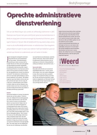 Erik van der Weerd begon zijn carrière als zelfstandig ondernemer in 2001.
Daarvoor was hij eerst tien jaar actief bij een groot accountantskantoor in
Breda en enige jaren als kantoormanager bij Haverkamp & Partners, geves-
tigd te Hoeven en Fijnaart. Met dit bedrijf werkt hij nog steeds volop samen,
maarnualsonafhankelijkadministratie-enadvieskantoor.Doorlaagdrem-
pelig te blijven en open te staan voor iedereen heeft zijn bedrijf een grote di-
versiteit aan klanten en ondernemers aan zich weten te binden.
Oprechte administratieve
dienstverlening
J
uist vanwege die strategische samenwer-
king heeft Erik een mooi totaalaanbod
voor zijn relaties. “Alle administratieve
dienstverlening en advies verzorg ik zelf na-
tuurlijk. Wanneer een klant ook op het gebied
van bijvoorbeeld assurantiën, hypotheken
of makelaardij ondersteuning zoekt, vraag ik
Haverkamp & Partners er bij. Daarnaast werk ik
samen met een aantal accountants en fiscalis-
ten, dus eigenlijk kunnen mensen voor alles bij
me terecht.” De ondernemer vindt het fantas-
tisch om in zijn eigen geboorteplaats zo veel te
kunnen betekenen voor anderen. “We hebben
nogal een open deur beleid, in die zin dat men
hier zo binnen kan lopen met een vraag. Als
er tijd voor is, beantwoorden we die meteen
en anders maken we snel een afspraak. Lang
wachten hoef je nooit. Dat is het voordeel van
een kleinschalige dienstverlener die midden in
de lokale samenleving is geworteld.”
Starters
Ook nieuwe bedrijven en mensen met plannen
daartoe zijn van harte welkom. “Ik bied so-
wieso een vrijblijvend kennismakingsgesprek
aan. Ieder uurtje factureren is niet mijn stiel.
Het is mooi om mensen vol enthousiaste
plannen op weg te kunnen helpen, door ze
een en ander over ondernemingsplannen
en belastingtechnische zaken mee te geven.
Natúúrlijk hoop je dat ze daarna klant worden
en gelukkig gebeurt dat in de meeste gevallen
ook.” Het sociale, intermenselijke aspect is voor
Erik een belangrijke drijfveer. “Dat is meteen
het mooie aan het zelfstandige ondernemer-
schap: je bepaalt je eigen koers. Het doet
goed om te merken dat mensen die insteek
waarderen. Ik krijg nieuwe klanten het meest
via mond-tot-mondreclame. Dat zegt eigenlijk
alles.” Een ander aspect aan de uitdaging die
het vak met zich meebrengt is de diversiteit
van zowel klanten als onderwerpen, vertelt de
vakman enthousiast. “Naast starters adviseer
ik ondernemers ook bij overnames, een ver-
andering van rechtsvorm of bijvoorbeeld de
verkoop van bedrijven. Saai wordt het nooit…”
Spannende tijden
Natuurlijk merkt Erik dat we in economisch
ingewikkelde tijden leven. “Je komt, samen
met je relaties, soms voor andere uitdagingen
te staan. Wat vooral meer tijd en aandacht
vraagt, is de veranderde houding van de ban-
ken. Die zijn veel kritischer geworden, vragen
eerder en uitgebreider om informatie. De eisen
zijn behoorlijk strenger tegenwoordig. Dat is
voor sommige klanten wel eens
lastig. Ik zal een trouwe klant echter nooit laten
vallen, ook niet als ze het écht zwaar hebben
en ik zelf nog maar moet afwachten of mijn
diensten betaald kunnen worden. Het zit niet
in m’n aard om mensen te laten vallen, zeker
niet als ze er alles aan hebben gedaan om van
hun zaak een succes te maken.
Je bent als administratief dienstverlener op
de hoogte van hoe ze er voor staan en dat
wederzijdse vertrouwen is me veel waard.”
Hier spreekt duidelijk de oprecht betrokken
dienstverlener met hart voor z’n vak en
klanten. Het verklaart het succes van dergelijke
lokale dienstverleners. Daar kan geen grote
organisatie tegenop!
het ONDERNEMERS BELANG 13
BedrijfsreportageTekst: Hans-Jorg van Broekhoven • Fotografie: Hans Boutkan
Van der Weerd administratie & advies
Korte Kerkstraat 2
4793 ZG Fijnaart
Postbus 13
4793 ZG Fijnaart
T 0168 - 46 33 19
F 0168 - 46 49 19
info@vanderweerdadvies.nl
www.vanderweerdadvies.nl
Erik van der Weerd: "Het is mooi om mensen vol
enthousiaste plannen op weg te kunnen helpen"
 