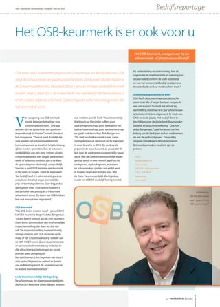 V
an oorsprong was OSB een tradi-
tionele belangenbehartiger voor
schoonmaakbedrijven. “Drie jaar
geleden zijn we gestart met een positione-
ringonderzoek bij klanten”, vertelt directeur
Rob Bongenaar. “Daaruit werd duidelijk dat
voor klanten van schoonmaakbedrijven
betrouwbaarheid en kwaliteit het allerbelang-
rijkste werden gevonden. Ook de ketenaan-
sprakelijkheid was een item. Immers als een
schoonmaakbedrijf met illegale werknemers
werkt of belasting ontduikt, dan is de klant
als opdrachtgever uiteindelijk aansprakelijk.
Daarom is eind 2010 besloten een keurmerk
in het leven te roepen, zodat de klant weet:
‘dat bedrijf heeft z’n administratie goed op
orde, levert kwaliteit tegen een redelijke
prijs en komt afspraken na. Daar krijg je dus
geen gedoe mee.’ Voor opdrachtgevers is
het derhalve heel prettig als z’n keurmerk
gehanteerd wordt. De leden van OSB hebben
hier ook massaal mee ingestemd.”
OSB-keurmerk
“Alle OSB-leden moeten vanaf 1 januari 2013
het OSB-keurmerk dragen”, aldus Bongenaar.
“Of een bedrijf voldoet aan de OSB keurmerk-
eisen wordt getoetst door een onafhankelijke
inspectieinstelling, dat doen wij dus niet
zelf. De inspectieinstelling hanteert daarbij
strenge eisen en richt zich als eerste op de
vraag of het schoonmaakbedrijf voldoet aan
de NEN 4400-1 norm, dus of de administratie
en personeelsadministratie op orde zijn en
alle afdrachten aan belastingen en sociale
premies goed geregeld zijn.
Het doel hiervan is het beperken van risico’s
voor opdrachtgevers op verhaal en boetes
van de Belastingdienst, de Arbeidsinspectie
en andere overheidinstanties.”
Code Verantwoordelijk Marktgedrag
De schoonmaak- en glazenwassersbedrijven
die het OSB-Keurmerk willen dragen, moeten
ook voldoen aan de Code Verantwoordelijk
Marktgedrag. Hieronder vallen: goed
opdrachtgeverschap, goed werkgever- en
opdrachtnemerschap, goed werknemerschap
en goed makelaarschap. Rob Bongenaar:
“Dit deel van het keurmerk is met name
voortgekomen uit de onrust en de stakingen
in onze branche in 2010. De druk op de
prijzen in de branche werd zo groot, dat de
last voor de werknemers onevenredig zwaar
werd. Met de Code Verantwoordelijk Markt-
gedrag wordt er een moreel appèl op de
werkgevers, opdrachtgevers, makelaars
en schoonmakers gedaan om eerlijk werk
te leveren tegen een eerlijke prijs. Met
de Code Verantwoordelijk Marktgedrag
maakt het OSB-lid duidelijk hoe hij handelt
bij aanbesteding en contractering, hoe de
organisatie de implementatie en naleving van
sociaal beleid conform de code waarborgt
en hoe het schoonmaakbedrijf de algemene
tevredenheid van haar medewerkers meet.”
Schoonmaakspecialistische eisen
OSB heeft de schoonmaakspecialistische
eisen zoals die al langer bestaan aangevuld
met extra eisen. Zo moet het bedrijf bij
aanmelding minimaal drie jaar schoonmaak-
activiteiten hebben uitgevoerd. Er vindt een
CAO-controle plaats. Het bedrijf dient te
beschikken over de juiste bedrijfsaansprake-
lijkheid- en opzichtverzekering. “Ook hier”,
aldus Bongenaar, “gaat het zowel om het
belang van de bedrijven en hun werknemers
als om de opdrachtgevers. Zorgvuldig
omgaan met elkaar is het uitgangspunt.
Betrouwbaarheid en kwaliteit zijn de
peilers.”
het ONDERNEMERS BELANG
BedrijfsreportageTekst: IngerMarlies Leeuwenburgh • Fotografie: Hans van Asch
Rob Bongenaar:
“Alle OSB-leden moeten
vanaf 1 januari 2013 het
OSB-keurmerk dragen”
OSB
Rompertsebaan 50
Postbus 3265
5203 DG ‘s-Hertogenbosch
T 073 - 648 38 50
info@osb.nl
www.osb.nl
OSBstaatvoorOndernemersorganisatieSchoonmaak-enBedrijfsdiensten.OSB
zorgtdatschoonmaak-englazenwassersbedrijvenzichkunnenOnderscheidenin
deSchoonmaakBranche.DoordatOSBop1januari2013eenduidelijkkeurmerk
invoert, weet u zeker dat u te maken heeft met een bedrijf dat betrouwbaar is
enz’nzaakjesnetjesopordeheeft.Opdrachtgeverszullenhetprettigvindendat
het keurmerk er komt.
Het OSB-keurmerk is er ook voor u
Het OSB-keurmerk, vraag ernaar bij uw
schoonmaak- of glazenwassersbedrijf!
 