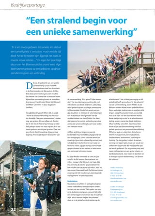 het ONDERNEMERS BELANG22
“Er is iets moois geboren. Iets unieks. Iets dat uit
een toevalligheid is ontstaan, maar met de tijd
bleek ‘het zo te moeten zijn’. Eigenlijk net zoals de
meeste mooie relaties…” En tegen het prachtige
decor van het Bloemendaalse strand werd afge-
lopen zomer getoost op een geboorte, op de tot-
standkoming van een verbinding.
Artiflex Oosterhout
De Boedingen 11a
4906 BA Oosterhout
T 0162 - 42 02 80
oosterhout@artiflex.com
www.artiflex.com
Artiflex Zevenbergen
Campagneweg 11b
4761 RM Zevenbergen
T 0168 - 37 15 05
zevenbergen@artiflex.com
www.artiflex.com
“Een stralend begin voor
een unieke samenwerking”
D
it was de geboorte van een unieke
samenwerking tussen twee HR
dienstverleners met hun thuisbasis
in de Drechtsteden, de Blécourt en Artiflex.
Wat deze samenwerking zo uniek maakt is
de chemie. Een chemie die is ontstaan in een
bijzondere ontmoeting tussen de betrokken
directeuren: Franklin den Bleker (de Blécourt)
en Willem Clements en Jaco Slagboom
(Artiflex).
Terugblikkend typeert Willem dit als volgt:
“Vanaf de eerste ontmoeting was het voor
mij duidelijk: ‘We gaan samenwerken’, sterker
nog, we spraken dit naar elkaar uit. Zonder
dat er één Excel sheet of jaarverslag op tafel
had gelegen stond het voor mij vast. Er is iets
moois geboren en dat gaat groeien! Daar kan
geen Excel sheet, begroting of jaarverslag
tegenop. Precies dát typeert de essentie van
de samenwerking. Echt geloof. Zeker weten
dus.” Het was deze samenwerking die, met
vele relaties van beide bedrijven, uitbundig
werd gevierd op een prachtige zomeravond
in Bloemendaal. Onder het genot van een
glas koud bier en één van de vele lekkernijen
van de barbecue werd genoten van de
strakke klanken van Hans Dulfer. Een feest
dat typerend is voor de aanleiding van deze
avond, de samenwerking tussen twee bedrij-
ven met een missie.
Artiflex, ambitieus begonnen aan de
keukentafel maar inmiddels uitgegroeid tot
tien vestigingen, is met concrete kennis en
ervaring al jaren een volwaardig partner voor
vele bedrijven bij het leveren van vaste en
flexibele arbeid. Zij zijn daarbij voornamelijk
gespecialiseerd in het werven en selecteren
van personeel tot mbo+ niveau.
En waar Artiflex inmiddels al ruim zes jaar
actief is als full service dienstverlener tot
mbo+ niveau, is De Blécourt met haar afde-
ling ‘werving & selectie’ gespecialiseerd in
het invullen van vacatures op mbo+, hbo- en
wo-niveau. Daarnaast heeft De Blécourt ruime
ervaring met het invullen van uiteenlopende
management- en directieposities.
Raakvlakken
Naast deze verschillen in werkgebied zijn er
vooral raakvlakken. Beide bedrijven onder-
nemen met een missie. “Het spelen van een
rol in de bestemming van mensen! Het écht
een beeld krijgen wie mensen zijn en wat hun
drijft en zo mensen helpen ‘thuiskomen’
door ze in de juiste functie te zetten op de
arbeidsmarkt.” Het is deze overtuiging en dit
geloof dat heeft geresulteerd in ‘de geboorte’
van de samenwerking. Zowel Artiflex als de
Blécourt vinden elkaar in een gedeelde filoso-
fie en werkwijze: iedere mens is uniek en zicht
krijgen op zijn/haar potentie en persoonlijk-
heid is de start van een waardevolle match.
Beide partijen zijn actief in de arbeidsbemid-
deling, op een manier dat beide bedrijven
elkaar volledig aanvullen. Zo ontstaat een
brede scope aan dienstverlening over het
gehele spectrum van personeelsbemiddeling.
Of het nu gaat om uitzenden, detacheren,
interim management, werving&selectie,
outplacement, assessments, coaching en
training. Op elke gebied creëert de samen-
werking een eigen label, maar wel vanuit een
verbonden organisatie die met dezelfde pas-
sie wordt gedreven. Om als grotere partij met
meer medewerkers en een groter relatie- en
kandidaatbestand, meer talent te bereiken en
te brengen op hun bestemming. Een droom
die uitkomt!
Bedrijfsreportage
 