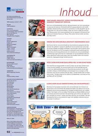 het ONDERNEMERS BELANG
Inhoud
06
VAN TILBURG: KWALITEIT, SERVICE EN PERSOONLIJKE
AANDACHT MAKEN HET VERSCHIL
Het is een echt familiebedrijf, met een rijke geschiedenis van ruim zeventig jaar
en oog voor de toekomst. Het bedrijf heeft zich gespecialiseerd in drie hoofd-
gebieden: afvalverwerking, transport en aannemerij. In al die disciplines zijn de
marges klein en is de recessie voelbaar. Tegen de stroom in blijft de omzet bij
Van Tilburg groeien. Een mooie aanleiding voor een gesprek in Dinteloord, met
vader Jan en dochter Nicole van Tilburg. “Iets zoeken wat een ander niet doet,
dan heb je werk.’’
07
ERKEND RECHERCHEBUREAU BESPAART ONDERNEMERS GELD
Bart Homan stelt het romantische beeld van de privédetective graag even bij. Nee,
hij loopt niet, gekleed in regenjas en gleufhoed, met een pistool rond. Ja, hij volgt
op verzoek mogelijk overspelige echtelieden, maar die zaken voert hij slechts spora-
disch uit. De eigenaar van H.B. Investigations onderzoekt vooral verdenkingen van
onder meer onrechtmatig ziekteverzuim, het schenden van concurrentiebedingen
en diefstal door eigen personeel. Een medewerker van een bouwbedrijf meldt zich
ziek en gaat bij een ander op de steiger staan. Een chauffeur claimt niet te kunnen
werken etc. Slagingspercentage: honderd procent.
08
RODE CIJFERS EN BLAUWE ENVELOPPEN: HELP, IK HEB ADVIES NODIG
Eerst werd het vet weggesneden en daarna stukjes van het vlees. Ondertussen
is soms het bot zichtbaar. De recessie woedt voort en het eind lijkt nog niet
in zicht. Een vijftal bedrijfsadviseurs en financiële dienstverleners uit de regio
wisselden onlangs in Hotel De Borgh in Zevenbergen hun ervaringen uit. Wij
luisterden mee naar het verhaal achter de cijfers. “Je hebt steeds meer te maken
met emoties.’’ De plek nodigt uit tot reflectie. De bibliotheek, in de hoek van het
gezellige café van De Borgh.
11
ELDEKO VOOR VEILIGE ONDERSTEUNING VAN UW BOUWPROJECT
Wie langs een bouwplaats loopt kan soms verwonderd zijn over de kunst van
het bouwen en de inventiviteit die daarbij komt kijken. De uitbouw van een be-
drijfspand op een bovenverdieping, een compleet winkelcentrum, een voetbal-
stadion. Hoe krijgen ze het voor elkaar? Met behulp van Eldeko! Eldeko verhuurt
en verkoopt aannemersmaterieel. “De nadruk ligt op de verhuur van stalen stei-
gers, stempels en schoren”, vertelt Leen Klop, oprichter van het bedrijf. “Op veel
bouwplaatsen kom je onze producten tegen voor tijdelijke ondersteuning van
een project in aanbouw.”
Het Ondernemersbelang van
West-Brabant Noord verschijnt vijf
keer per jaar.
Vijfde jaargang, nummer 5, 2012
OPLAGE
5.000 exemplaren
COVERFOTO
V.l.n.r.: Jan Timmermans,
Ton Haverkamp, Anton van Gaalen,
Erik van der Weerd en
Marco Goovers
Fotografie: Marco Magielse
UITGEVER
Jelte Hut
Novema Uitgevers bv
Postbus 30
9860 AA Grootegast
Weegbree 1
9861 ES Grootegast
T 0594 - 51 03 03
F 0594 - 61 18 63
info@novema.nl
www.ondernemersbelang.nl
HOOFDREDACTIE
Baukje Bosma
T 0594 - 69 56 16
b.bosma@ondernemersbelang.nl
BLADMANAGER
Novema Valkenswaard
Bob Kocken
T 040 - 845 04 57
b.kocken@ondernemersbelang.nl
VORMGEVING
VDS Vormgeving!, Drachten
DRUK
Drukkerij Veldhuis, Raalte
AAN DEZE UITGAVE WERKTEN MEE
Ben van den Aarssen
Guy Ackermans
Hans van Asch
Nico de Beer
Blinkfotografie
Hans Boutkan
Hans-Jorg van Broekhoven
Hugo Fermont
Jerry Helmers (Crown Media)
Loes van der Hoeven
Laurens Janus
Jeroen Kuypers
IngerMarlies Leeuwenburgh
Marco Magielse
Martin Neyt
Jelmer van Nimwegen
Henk Roede (strip)
André Vermeulen (column)
ADRESWIJZIGINGEN
Adreswijzigingen, veranderingen
van contactpersoon of afmeldingen
kunt u per mail doorgeven aan
Tiny Klunder, t.klunder@novema.nl.
Vermeld s.v.p. ook de editie er bij,
die vindt u bovenaan in het colofon.
ISSN 2211-6044
Niets uit deze uitgave mag worden
verveelvoudigd en/of overgenomen
zonder schriftelijke toestemming
van de uitgever. De uitgever kan niet
aansprakelijk worden gesteld voor de
inhoud van de advertenties.
B E L A N G
het ONDERNEMERS
het ONDERNEMERS BELANG02
Dirk Zeur - de directeur Voor al uw strips en illustraties:
www.studioroede.nl
Precies.
Dus u eist als supermarktketen
2% extra korting op uw bestelling
van onze Zeur-chips?!
Oké, dit gaat
lukken…
Nou, dan eet ik
het allemaal nog
liever zelf op!!
 
