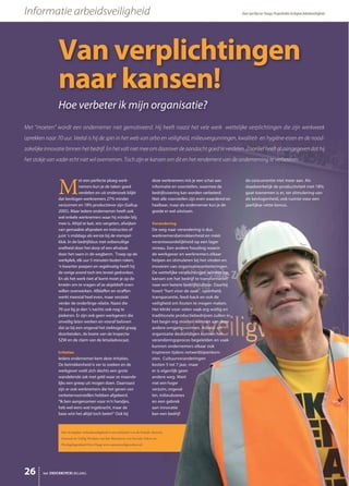 Informatie arbeidsveiligheid Door Jan Hijn ter Steege; Projectleider Actieplan Arbeidsveiligheid
Met “moeten” wordt een ondernemer niet gemotiveerd. Hij heeft naast het vele werk wettelijke verplichtingen die zijn werkweek
oprekken naar 70 uur. Veelal is hij de spin in het web van arbo en veiligheid, milieuvergunningen, kwaliteit- en hygiëne-eisen en de nood-
zakelijkeinnovatiebinnenhetbedrijf.Enhetvaltnietmeeomdaaroverdeaandachtgoedteverdelen.Zoonliefheeftalaangegevendathij
het stokje van vader echt niet wil overnemen. Toch zijn er kansen om dit en het rendement van de onderneming te verbeteren.
Van verplichtingen
naar kansen!
Hoe verbeter ik mijn organisatie?
M
et een perfecte ploeg werk-
nemers kun je de taken goed
verdelen en uit onderzoek blijkt
dat bevlogen werknemers 27% minder
verzuimen en 18% productiever zijn (Gallup
2005). Maar iedere ondernemer heeft ook
wel enkele werknemers waar hij minder blij
mee is. Altijd te laat, iets vergeten, afwijken
van gemaakte afspraken en instructies of
juist ’s middags als eerste bij de stempel-
klok. In de bedrijfsbus met onbenullige
snelheid door het dorp of een afvalzak
door het raam in de wegberm. Troep op de
werkplek, elk uur 5 minuten buiten roken,
’n kwartier poepen en regelmatig heeft hij
de vorige avond toch iets teveel gedronken.
En als het werk niet af komt moet je op de
knieën om te vragen of ze alsjeblieft even
willen overwerken. Afblaffen en straffen
werkt meestal heel even, maar verziekt
verder de onderlinge relatie. Naast die
70 uur lig je dan ’s nachts ook nog te
piekeren. Er zijn ook geen werkgevers die
onveilig laten werken en vooraf beloven
dat ze bij een ongeval het ziektegeld graag
doorbetalen, de boete van de Inspectie
SZW en de claim van de letseladvocaat.
Irritaties
Iedere ondernemer kent deze irritaties.
De betrokkenheid is ver te zoeken en de
werkgever voelt zich slechts een grote
wandelende zak met geld waar ze maande-
lijks een greep uit mogen doen. Daarnaast
zijn er ook werknemers die het geven van
verbetervoorstellen hebben afgeleerd.
“Ik ben aangenomen voor m’n handjes,
heb wel eens wat ingebracht, maar de
baas wist het altijd toch beter!” Ook bij
deze werknemers mis je een schat aan
informatie en voorstellen, waarmee de
bedrijfsvoering kan worden verbeterd.
Niet alle voorstellen zijn even waardevol en
haalbaar, maar als ondernemer kun je de
goede er wel uitvissen.
Verandering
De weg naar verandering is dus
werknemersbetrokkenheid en méér
verantwoordelijkheid op een lager
niveau. Een andere houding waarin
de werkgever en werknemers elkaar
helpen en stimuleren bij het vinden en
invoeren van organisatieverbeteringen.
De wettelijke verplichtingen worden zo
kansen om het bedrijf te transformeren
naar een betere bedrijfscultuur. Daarbij
hoort “hart voor de zaak”, openheid,
transparantie, feed-back en ook de
veiligheid om fouten te mogen maken.
Het klinkt voor velen vaak erg wollig en
traditionele productiebedrijven zullen in
het begin erg moeten wennen aan deze
andere omgangsvormen. Arbeid- en
organisatie deskundigen kunnen het
veranderingsproces begeleiden en vaak
kunnen ondernemers elkaar ook
inspireren tijdens netwerkbijeenkom-
sten. Cultuurveranderingen
kosten 5 tot 7 jaar, maar
er is eigenlijk geen
andere weg. Want
met een hoger
verzuim, ongeval-
len, milieuboetes
en een gebrek
aan innovatie
kan een bedrijf
Het Actieplan Arbeidsveiligheid is een initiatief van de beleids-directie
Gezond en Veilig Werken van het Ministerie van Sociale Zaken en
Werkgelegenheid Den Haag www.samenveiligwerken.nl
de concurrentie niet meer aan. Als
daadwerkelijk de productiviteit met 18%
gaat toenemen is er, ter stimulering van
de bevlogenheid, ook ruimte voor een
jaarlijkse vette bonus.
het ONDERNEMERS BELANG26
 