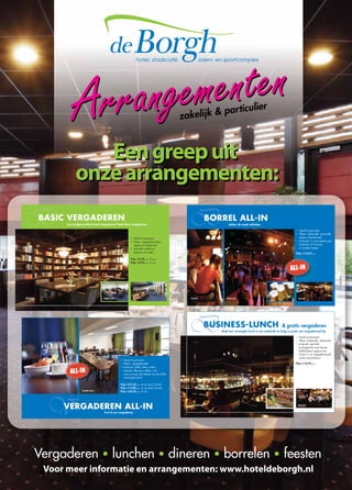 Voor meer informatie en arrangementen: www.hoteldeborgh.nl
Eengreepuit
onzearrangementen:
 
