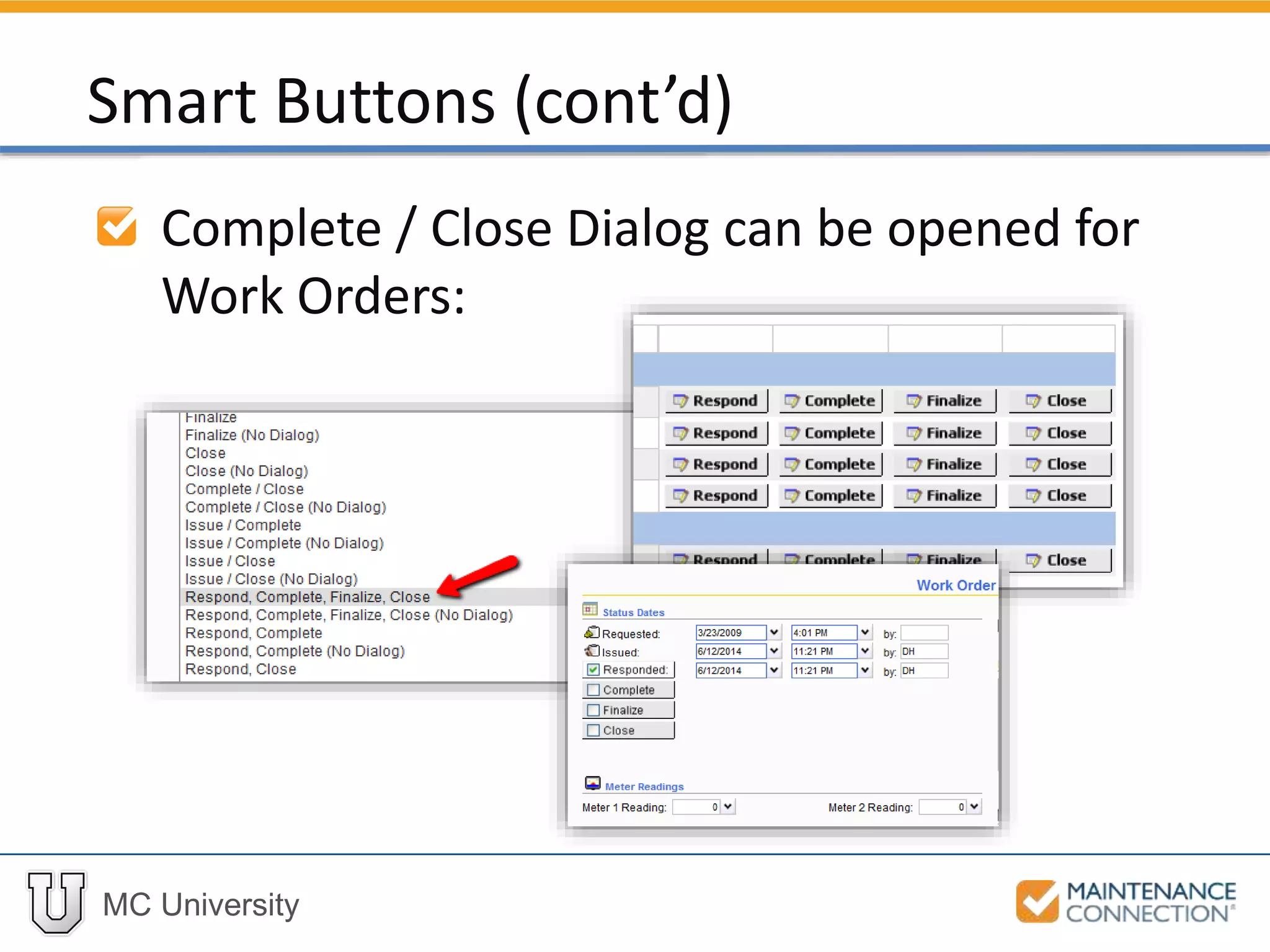 MC University
Complete / Close Dialog can be opened for
Work Orders:
Smart Buttons (cont’d)
 