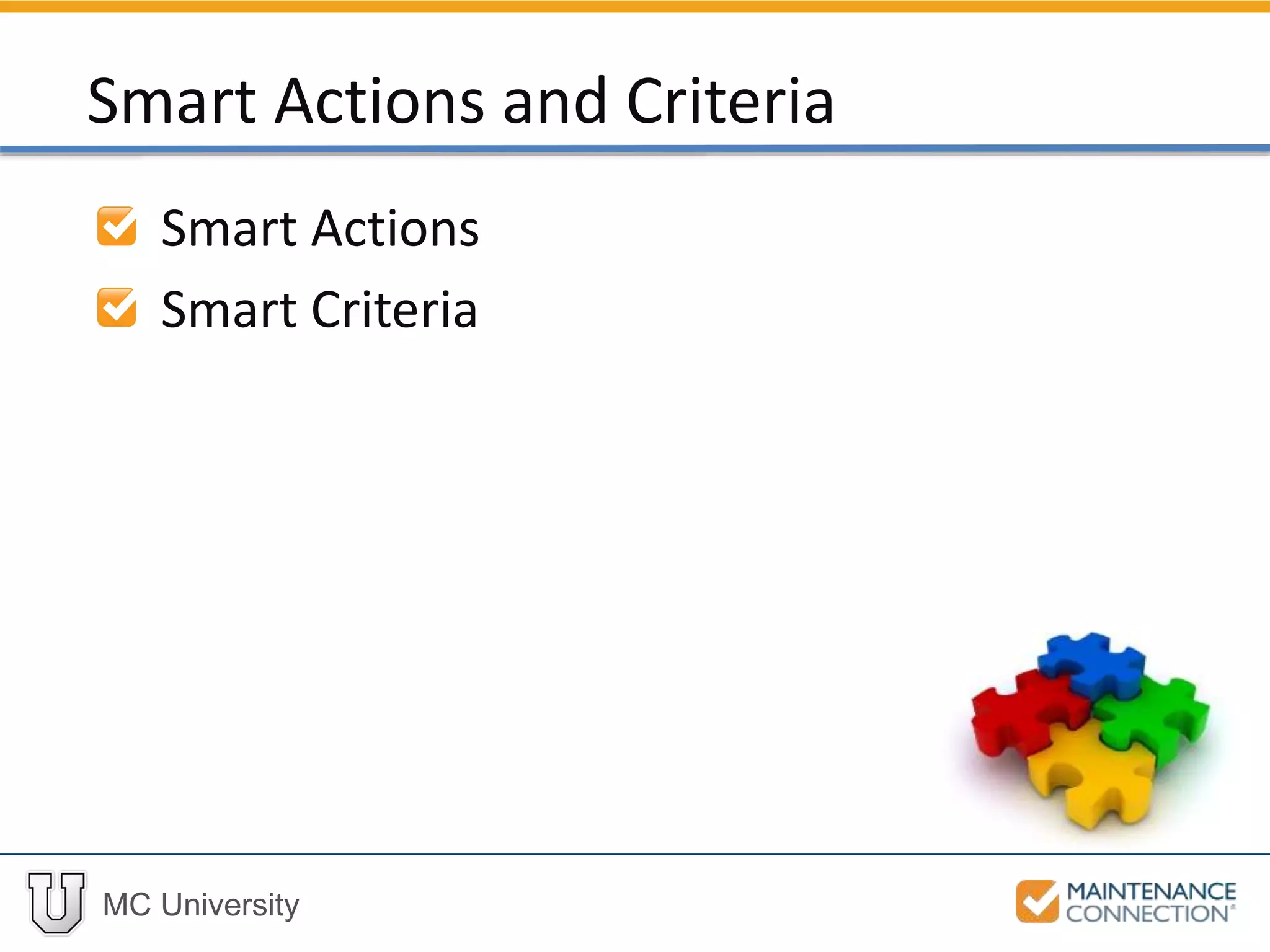 MC University
Smart Actions
Smart Criteria
Smart Actions and Criteria
 