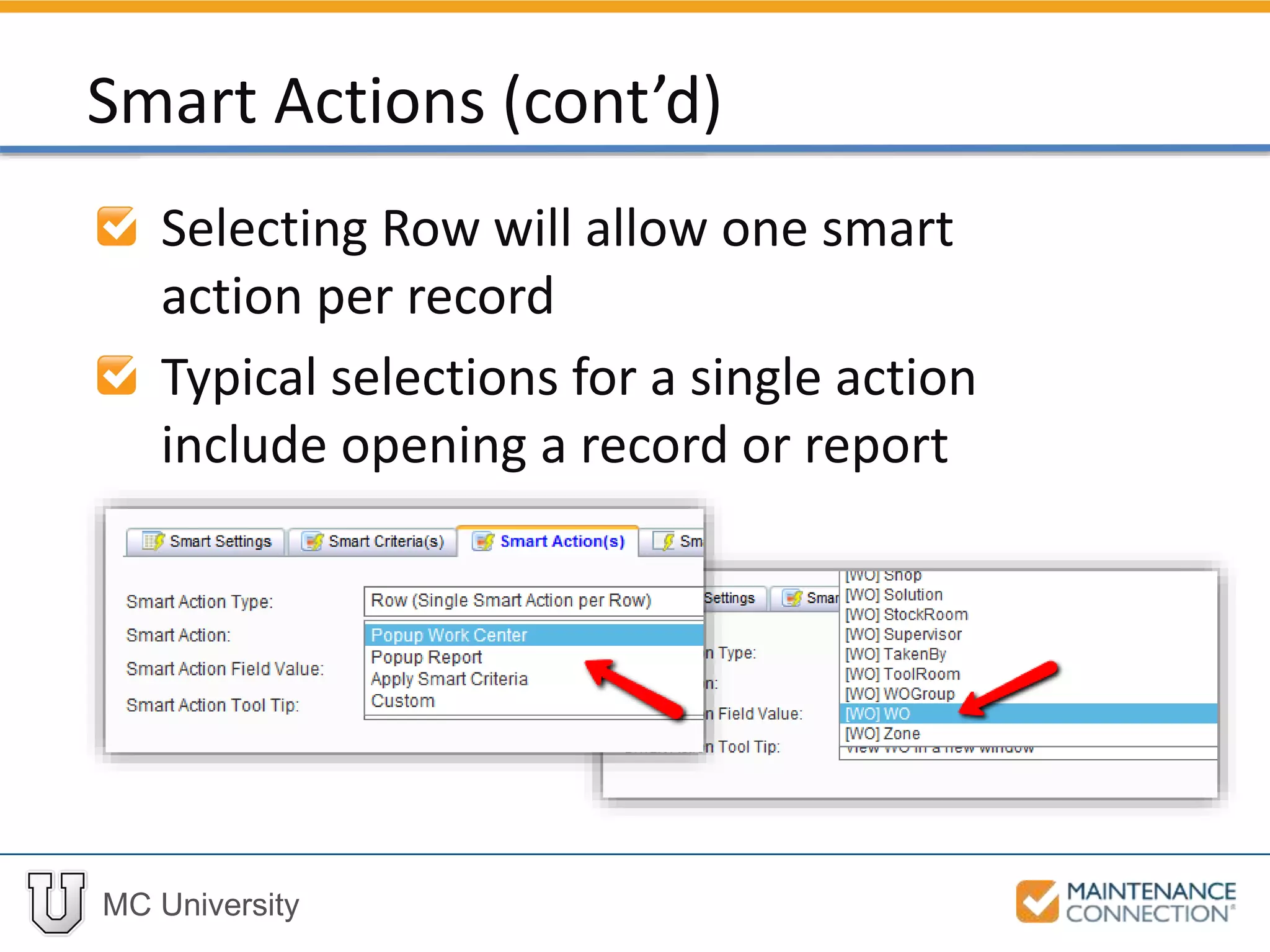 MC University
Selecting Row will allow one smart
action per record
Typical selections for a single action
include opening a record or report
Smart Actions (cont’d)
 