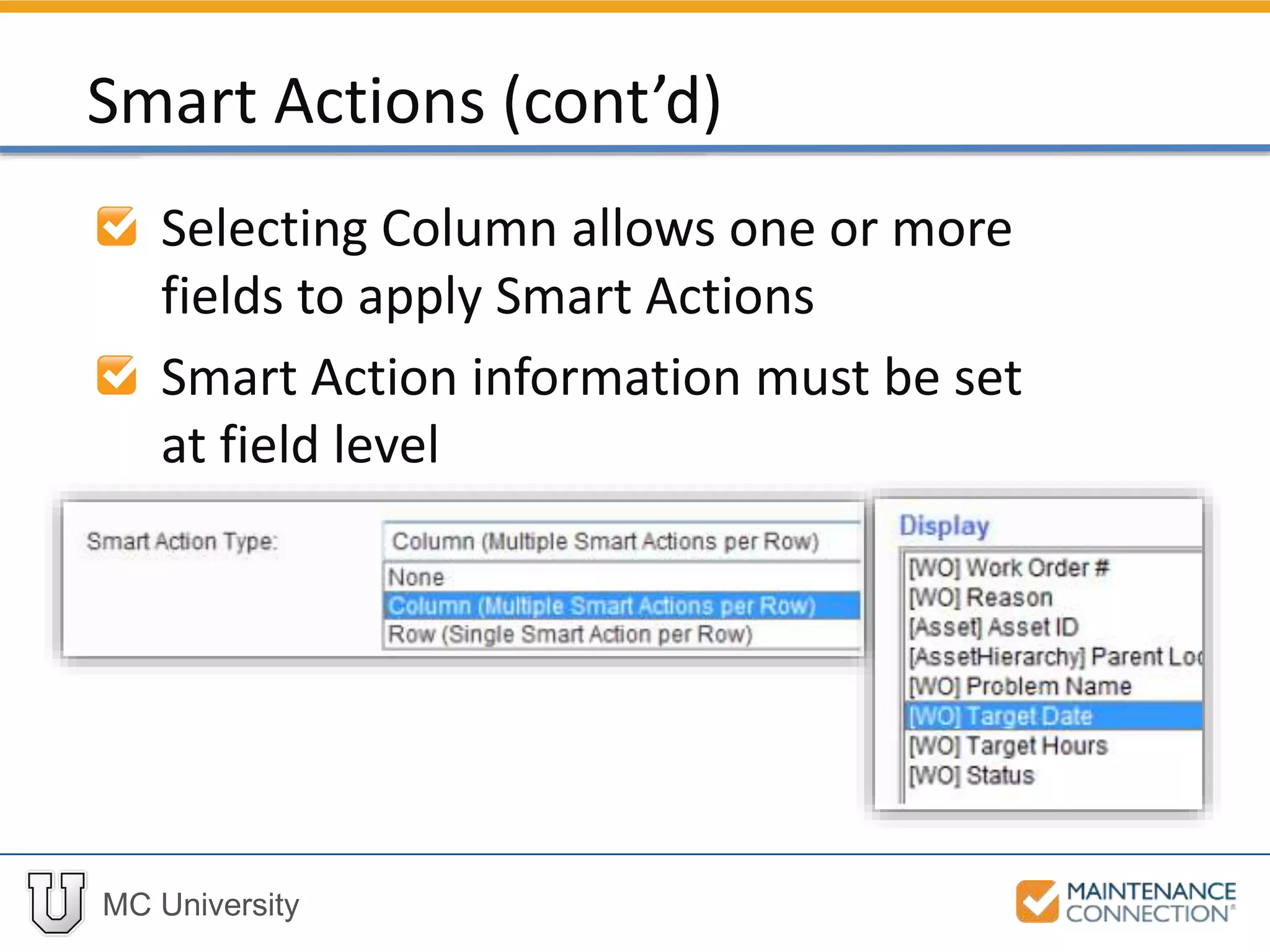 MC University
Selecting Column allows one or more
fields to apply Smart Actions
Smart Action information must be set
at field level
Smart Actions (cont’d)
 