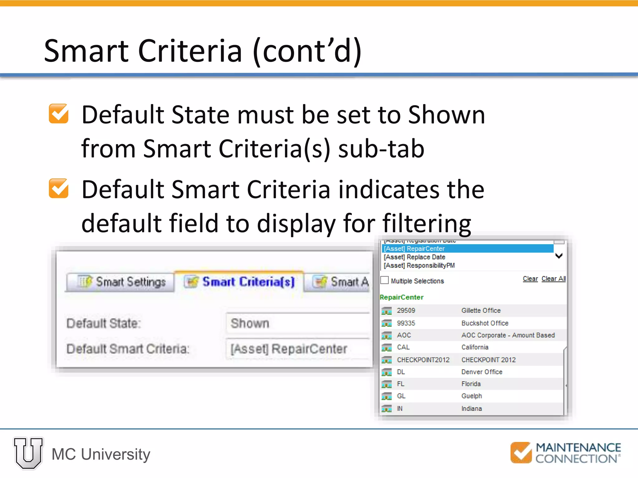MC University
Default State must be set to Shown
from Smart Criteria(s) sub-tab
Default Smart Criteria indicates the
default field to display for filtering
Smart Criteria (cont’d)
 