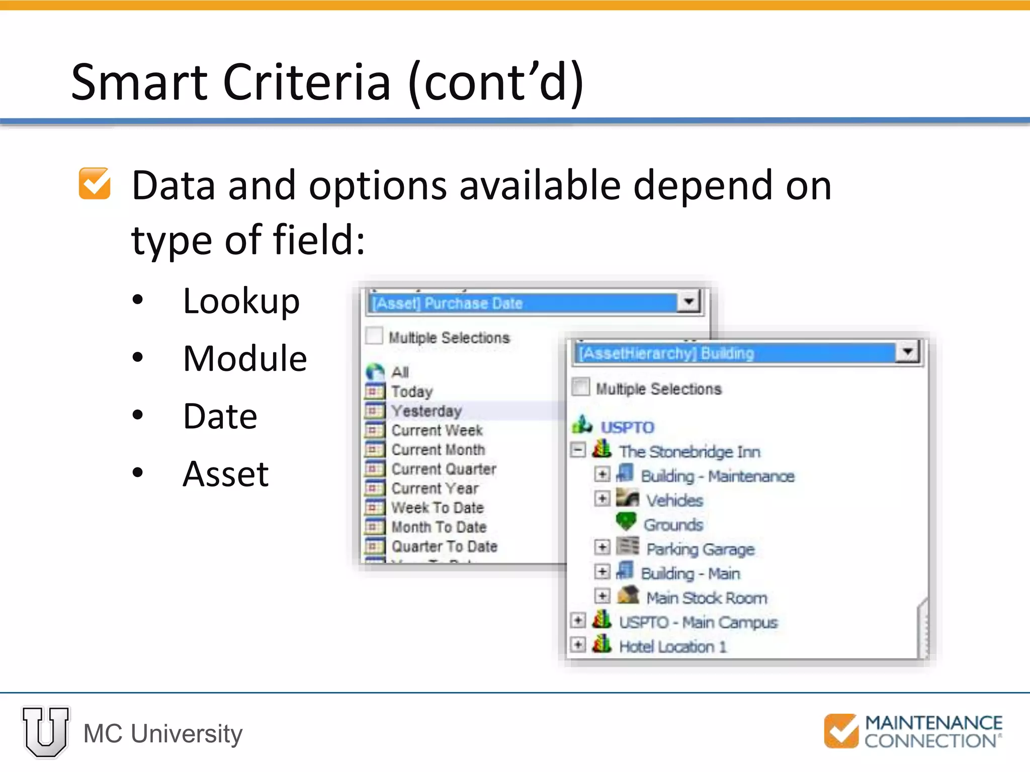 MC University
Data and options available depend on
type of field:
• Lookup
• Module
• Date
• Asset
Smart Criteria (cont’d)
 