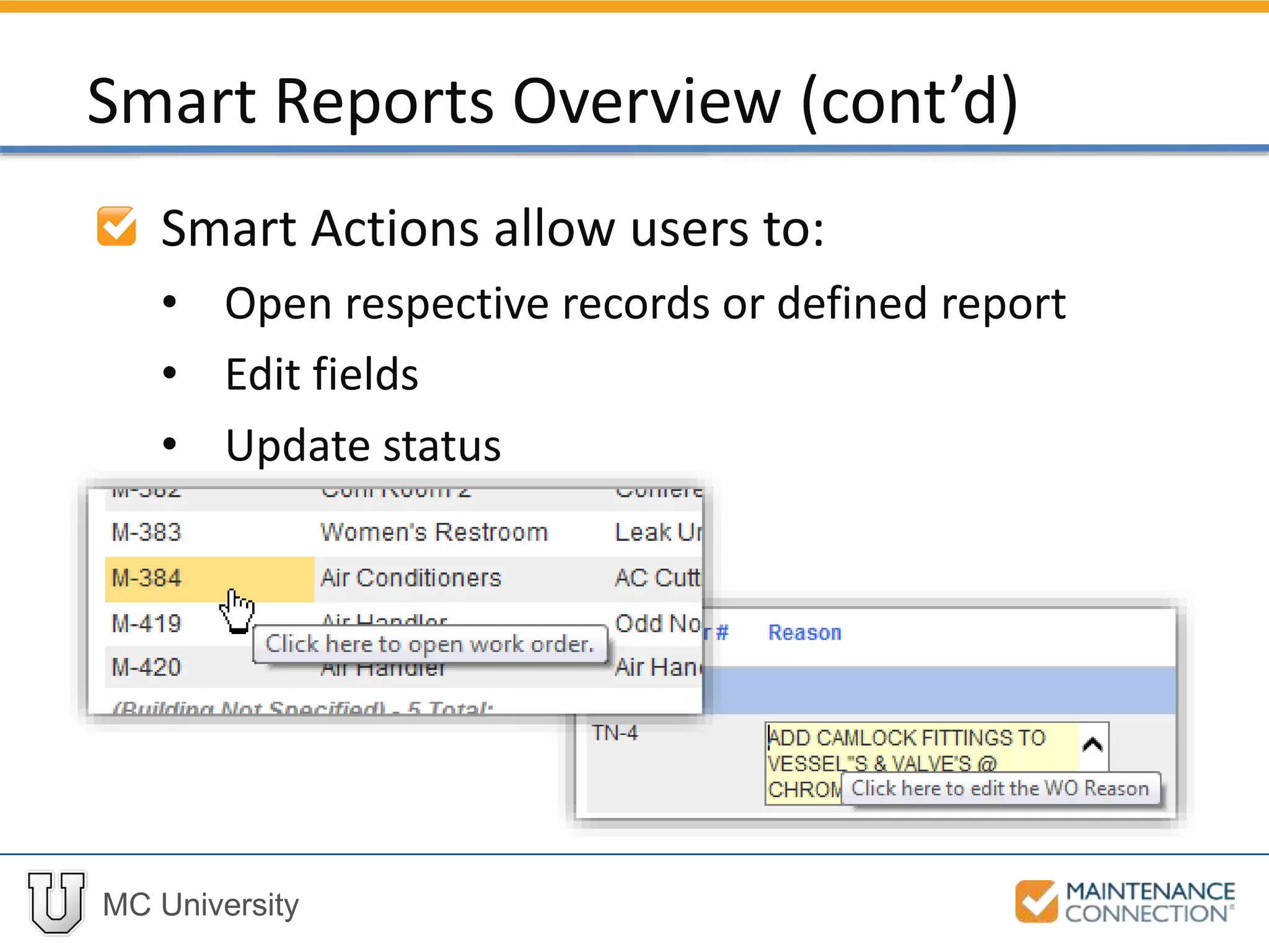 MC University
Smart Actions allow users to:
• Open respective records or defined report
• Edit fields
• Update status
Smart Reports Overview (cont’d)
 