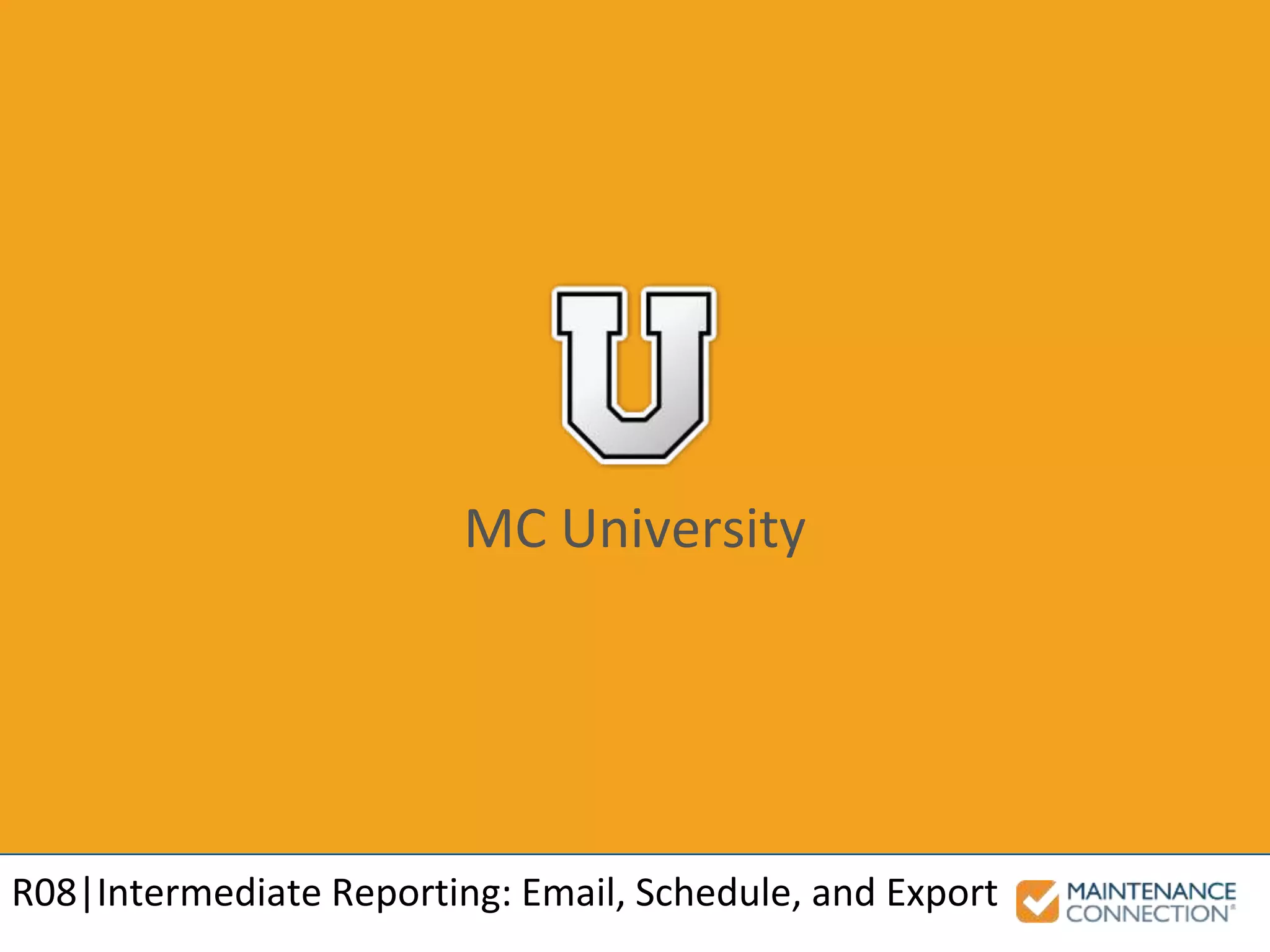 MC University
R08|Intermediate Reporting: Email, Schedule, and Export
 