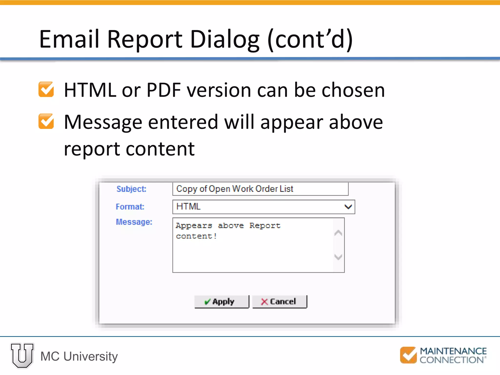 MC University
HTML or PDF version can be chosen
Message entered will appear above
report content
Email Report Dialog (cont’d)
 
