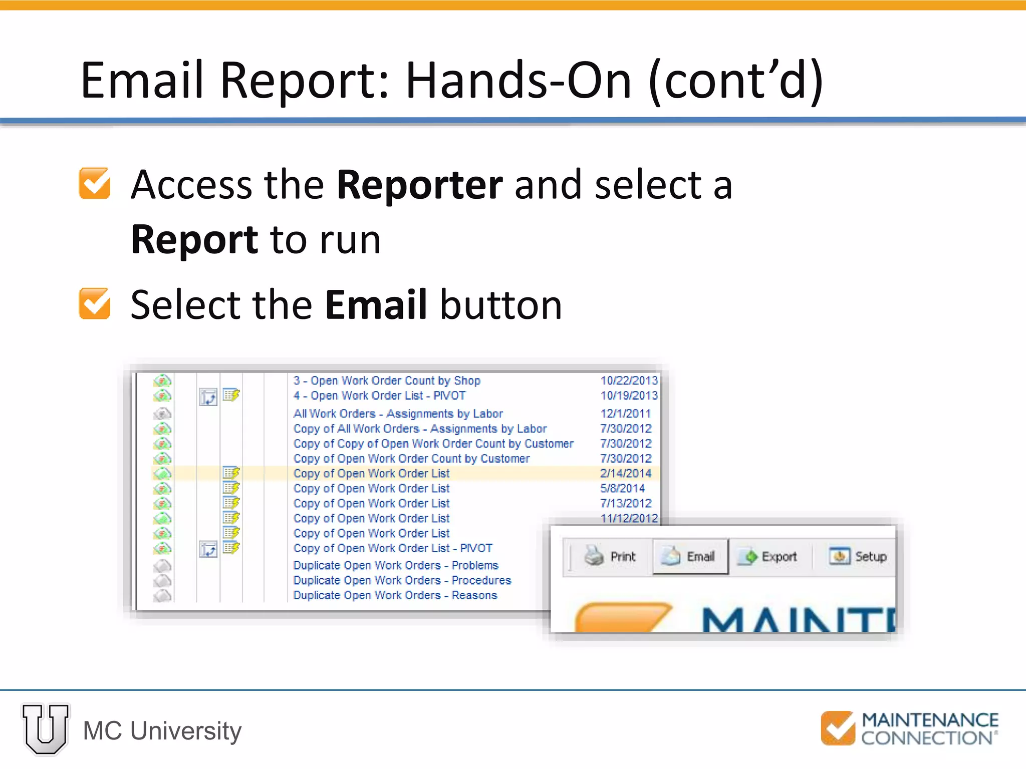 MC University
Access the Reporter and select a
Report to run
Select the Email button
Email Report: Hands-On (cont’d)
 