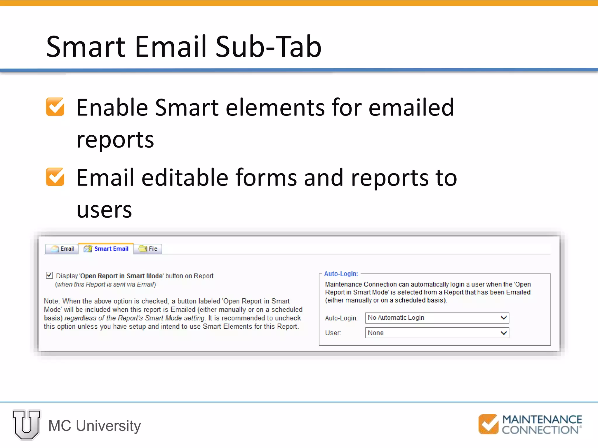 MC University
Enable Smart elements for emailed
reports
Email editable forms and reports to
users
Smart Email Sub-Tab
 