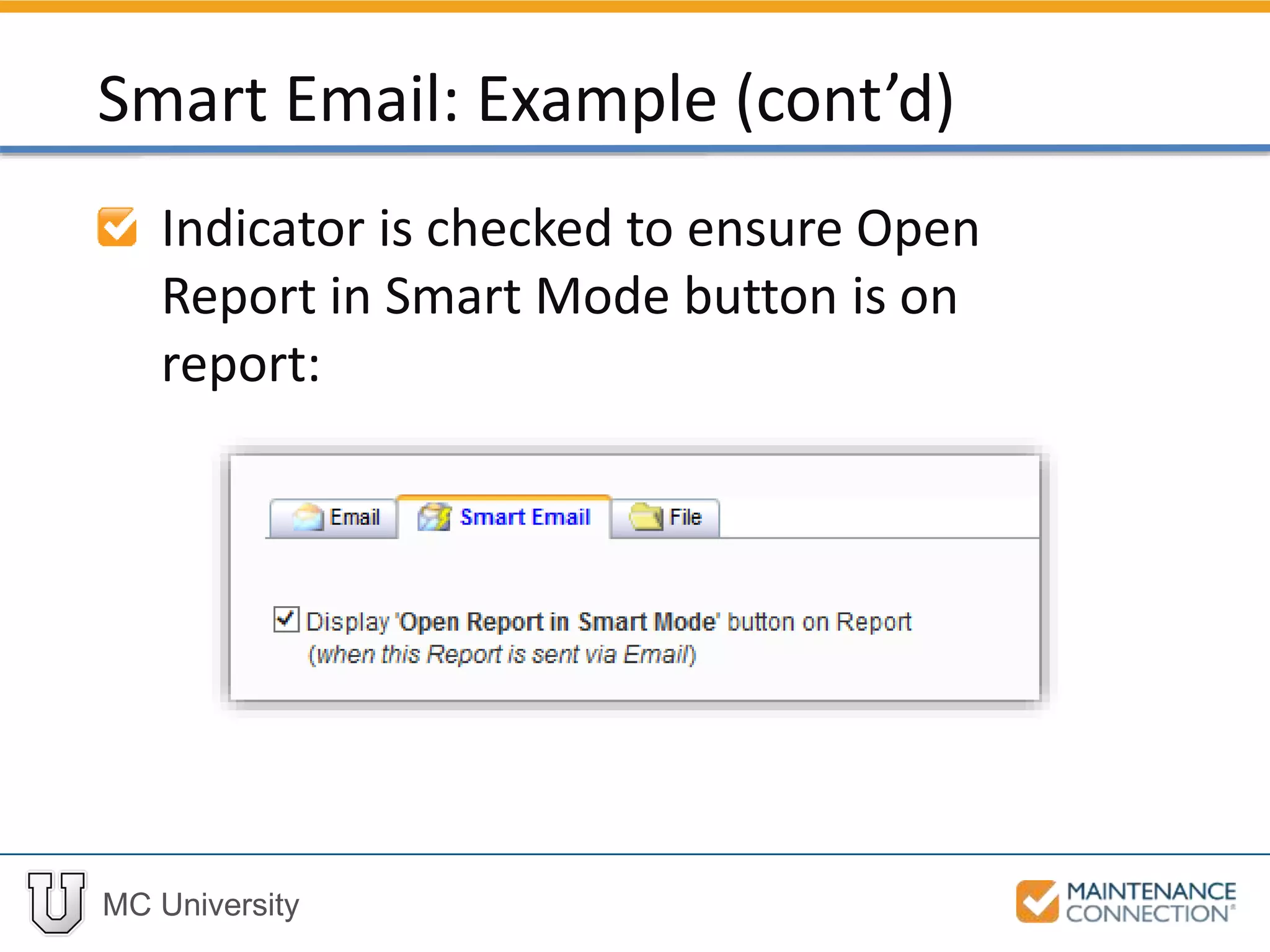 MC University
Indicator is checked to ensure Open
Report in Smart Mode button is on
report:
Smart Email: Example (cont’d)
 