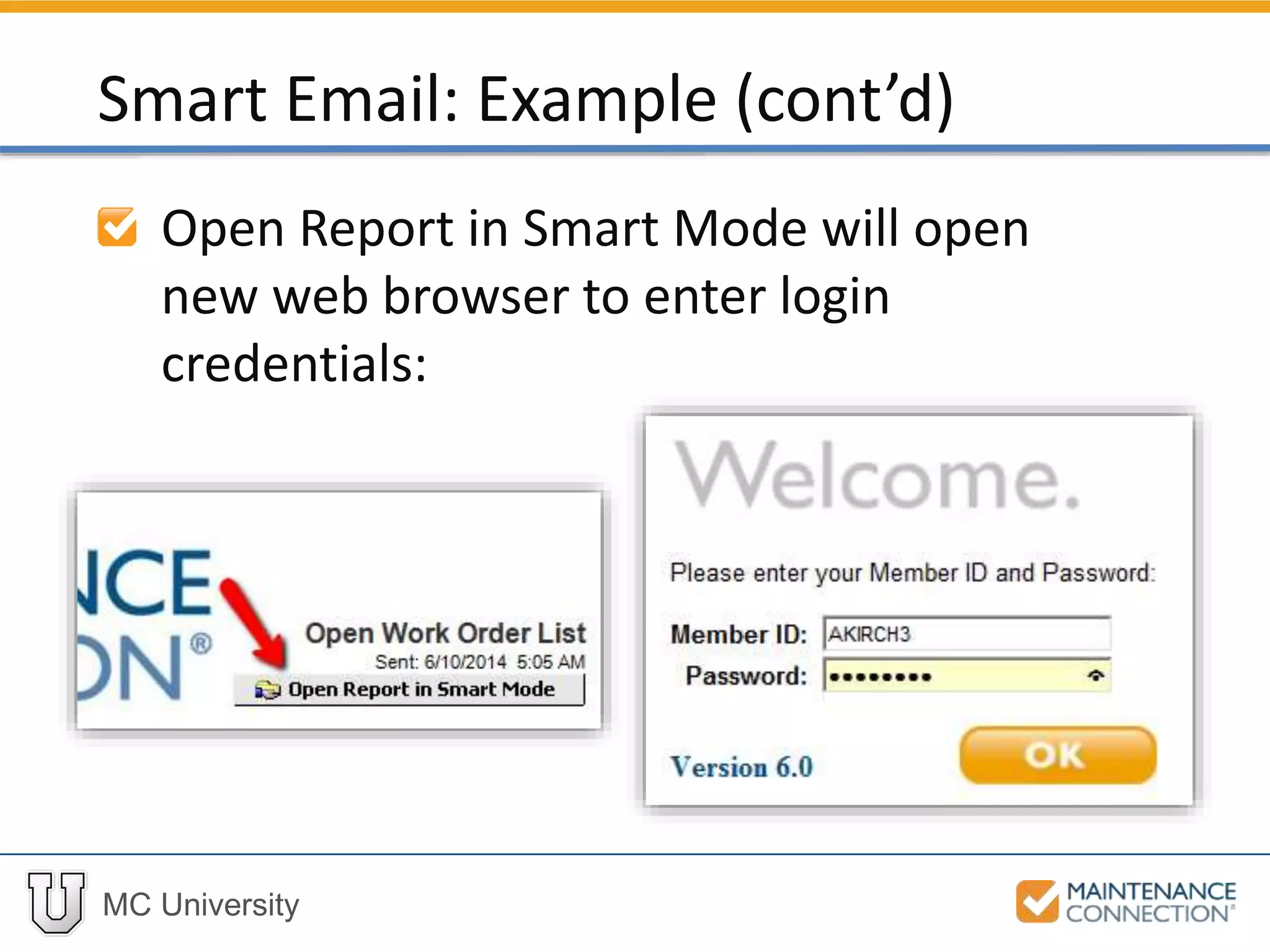 MC University
Open Report in Smart Mode will open
new web browser to enter login
credentials:
Smart Email: Example (cont’d)
 