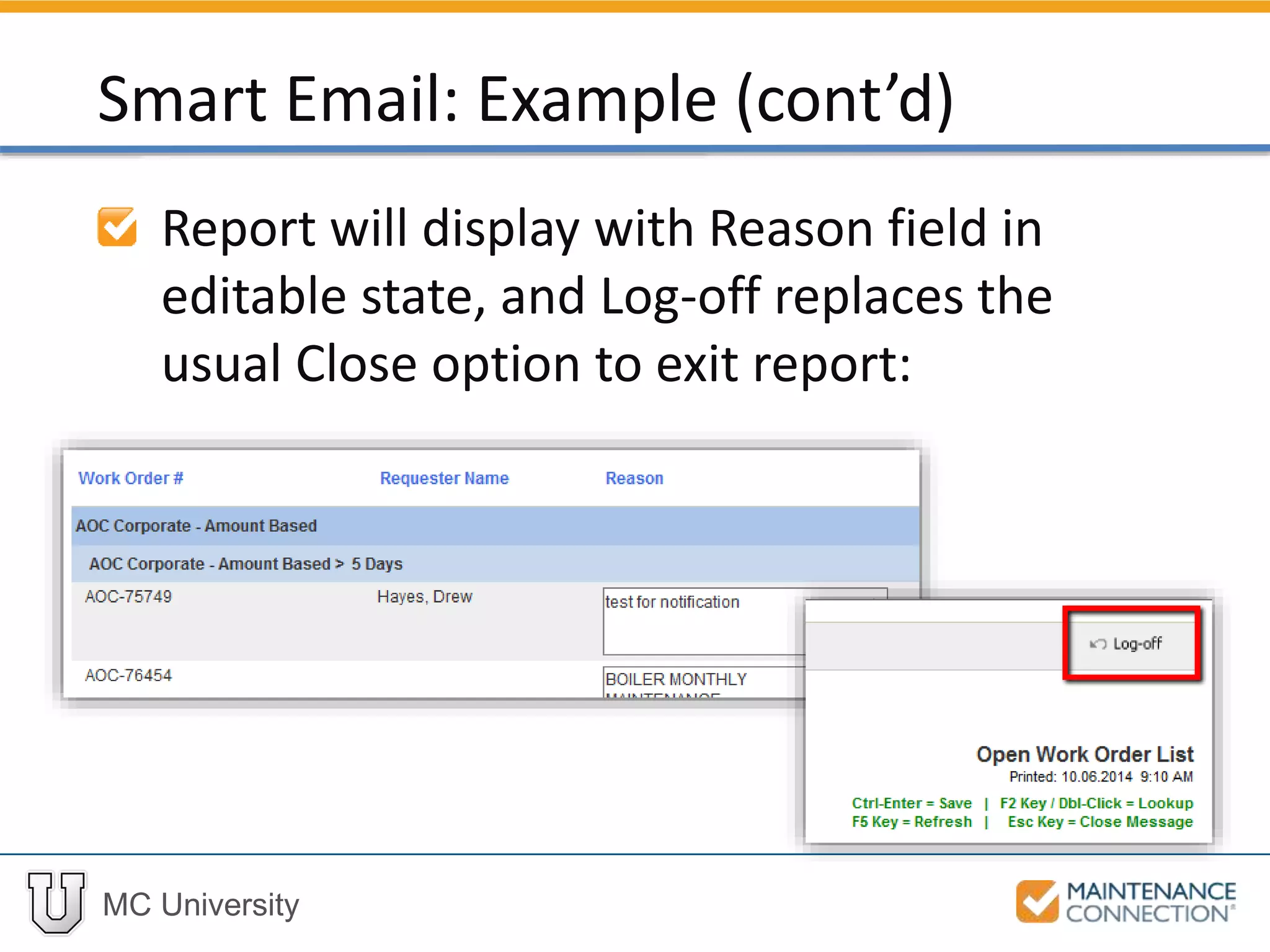 MC University
Report will display with Reason field in
editable state, and Log-off replaces the
usual Close option to exit report:
Smart Email: Example (cont’d)
 
