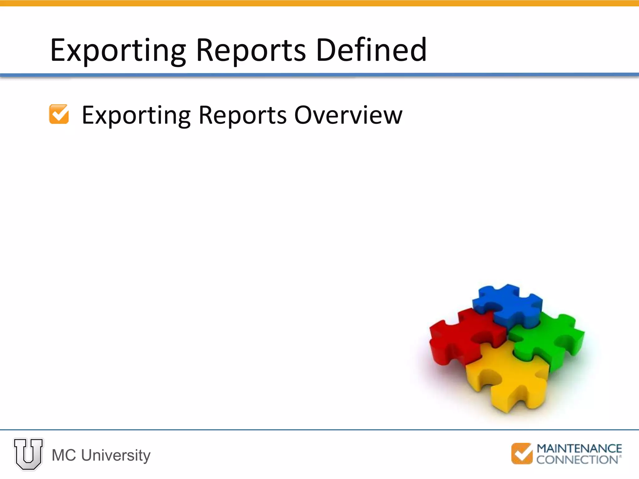 MC University
Exporting Reports Overview
Exporting Reports Defined
 
