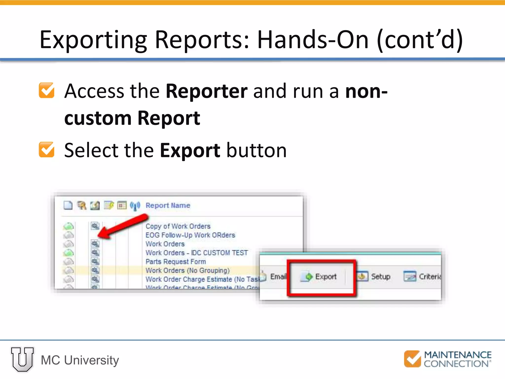 MC University
Access the Reporter and run a non-
custom Report
Select the Export button
Exporting Reports: Hands-On (cont’d)
 