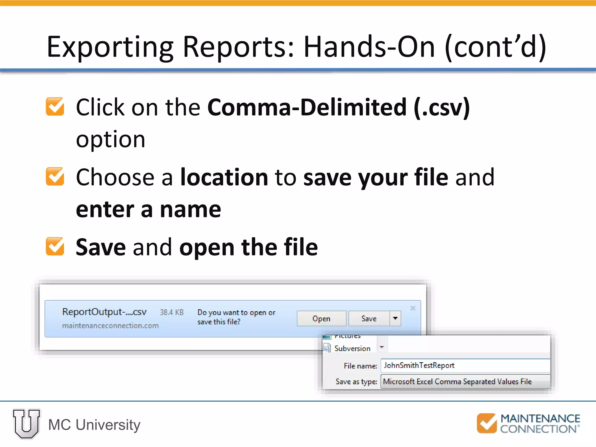 MC University
Click on the Comma-Delimited (.csv)
option
Choose a location to save your file and
enter a name
Save and open the file
Exporting Reports: Hands-On (cont’d)
 