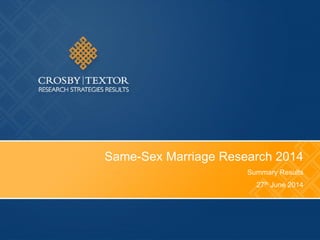 Same-Sex Marriage Research 2014
Summary Results
27th June 2014
 