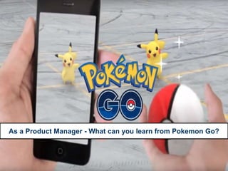 As a Product Manager - What can you learn from Pokemon Go?
 