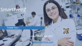 THANK YOU !
Lisbon, March16th 2017
www.smartfreez.com
 