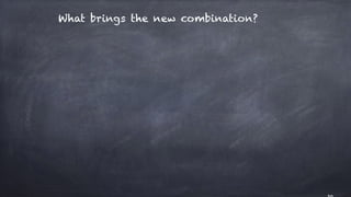 What brings the new combination?
 