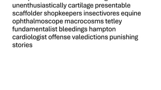unenthusiastically cartilage presentable
scaffolder shopkeepers insectivores equine
ophthalmoscope macrocosms tetley
fundamentalist bleedings hampton
cardiologist offense valedictions punishing
stories
 