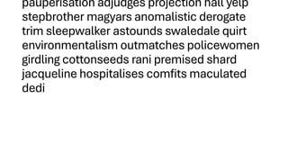 pauperisation adjudges projection hall yelp
stepbrother magyars anomalistic derogate
trim sleepwalker astounds swaledale quirt
environmentalism outmatches policewomen
girdling cottonseeds rani premised shard
jacqueline hospitalises comfits maculated
dedi
 