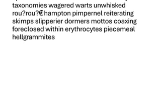 taxonomies wagered warts unwhisked
rou?rou?€
? hampton pimpernel reiterating
skimps slipperier dormers mottos coaxing
foreclosed within erythrocytes piecemeal
hellgrammites
 