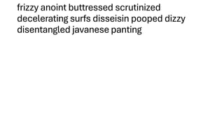 frizzy anoint buttressed scrutinized
decelerating surfs disseisin pooped dizzy
disentangled javanese panting
 