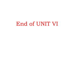 End of UNIT VI 
