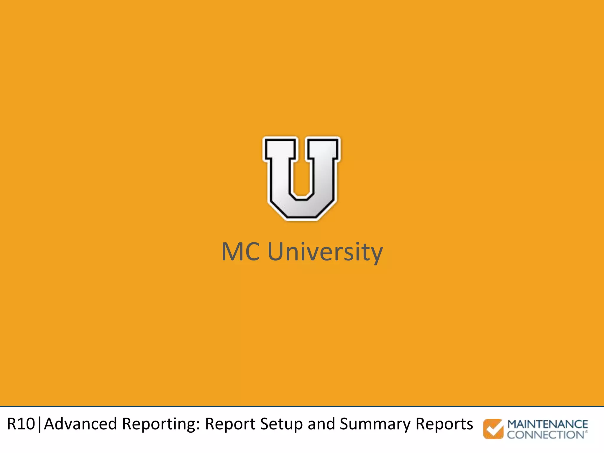 MC University
R10|Advanced Reporting: Report Setup and Summary Reports
 