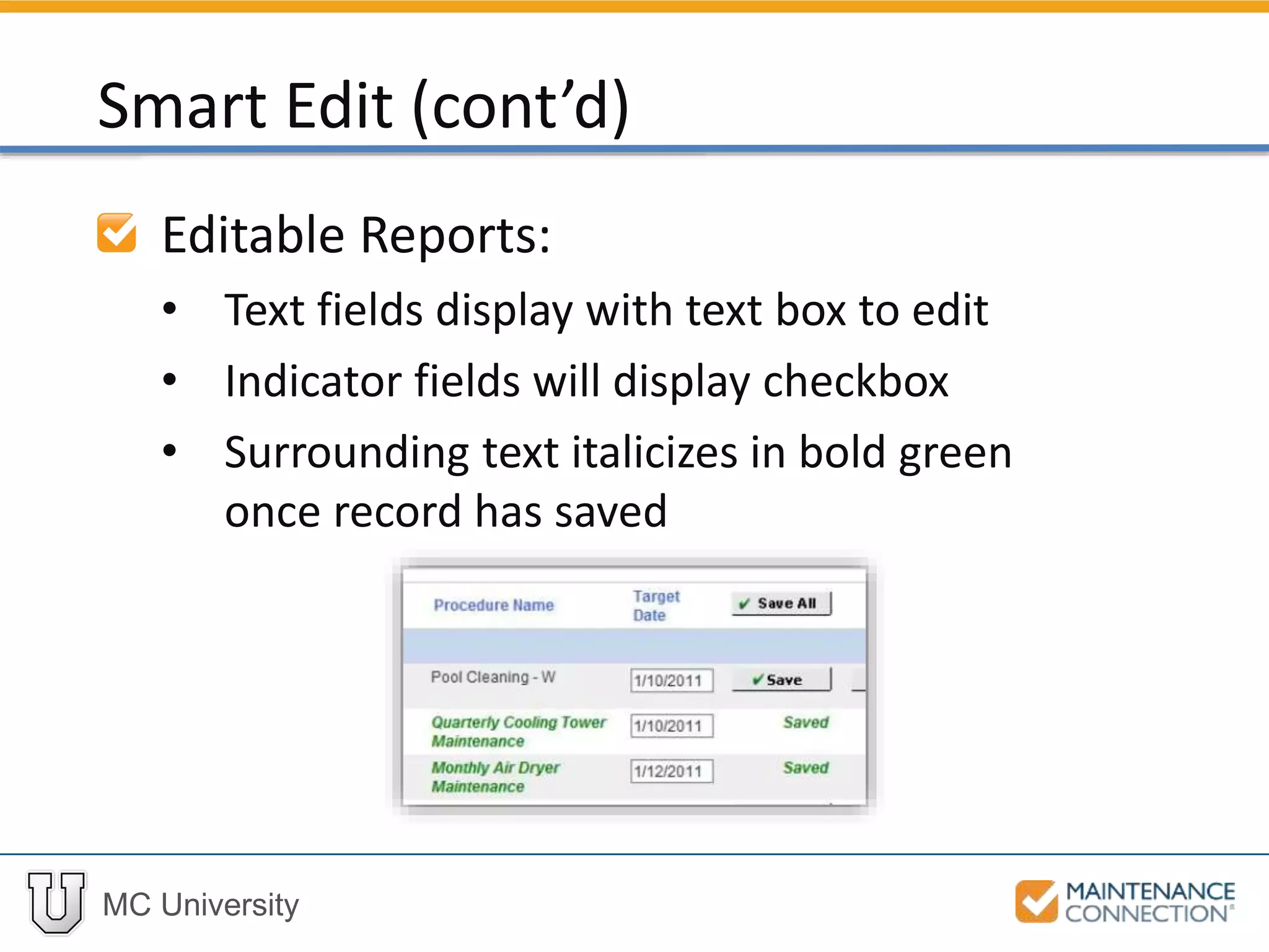 MC University
Editable Reports:
• Text fields display with text box to edit
• Indicator fields will display checkbox
• Surrounding text italicizes in bold green
once record has saved
Smart Edit (cont’d)
 