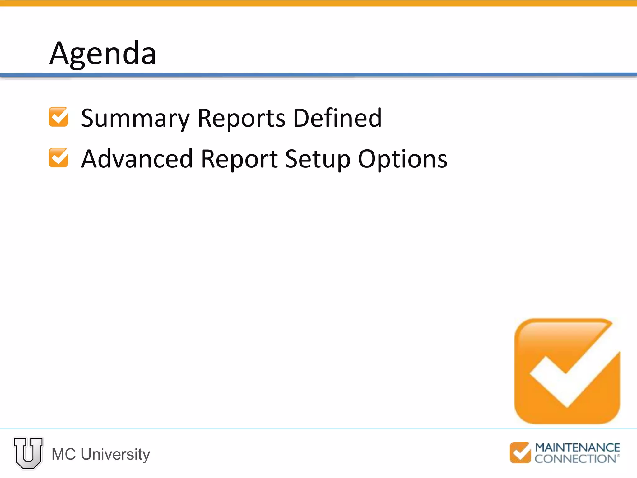 MC University
Summary Reports Defined
Advanced Report Setup Options
Agenda
 
