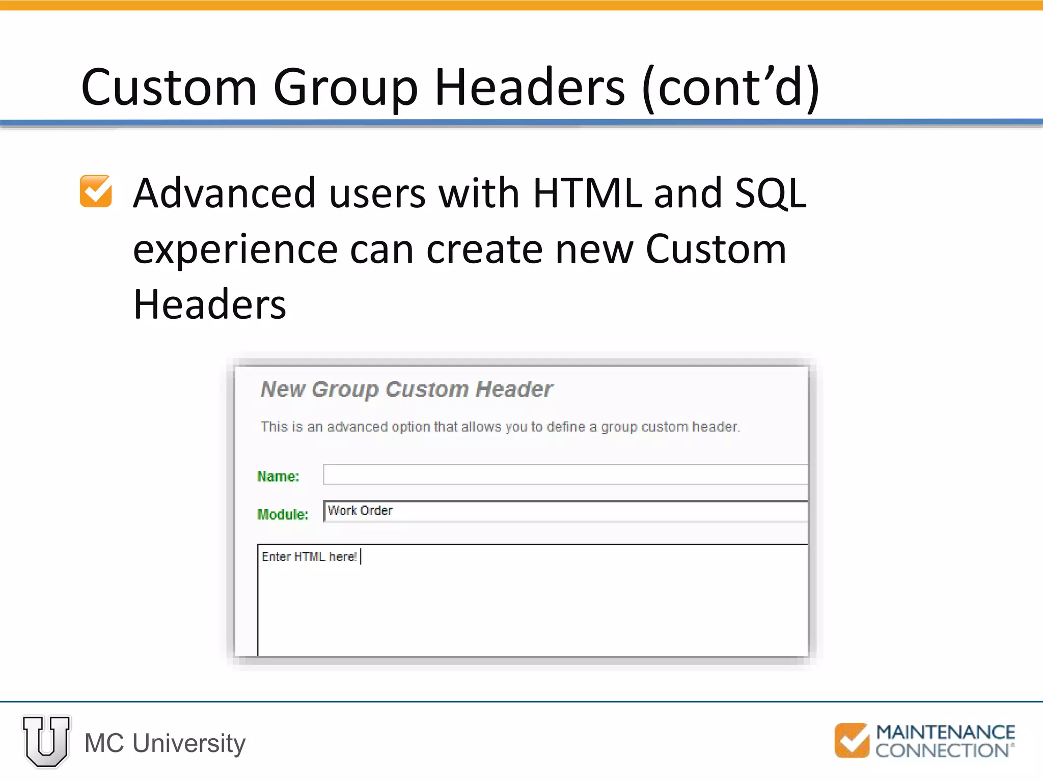 MC University
Advanced users with HTML and SQL
experience can create new Custom
Headers
Custom Group Headers (cont’d)
 