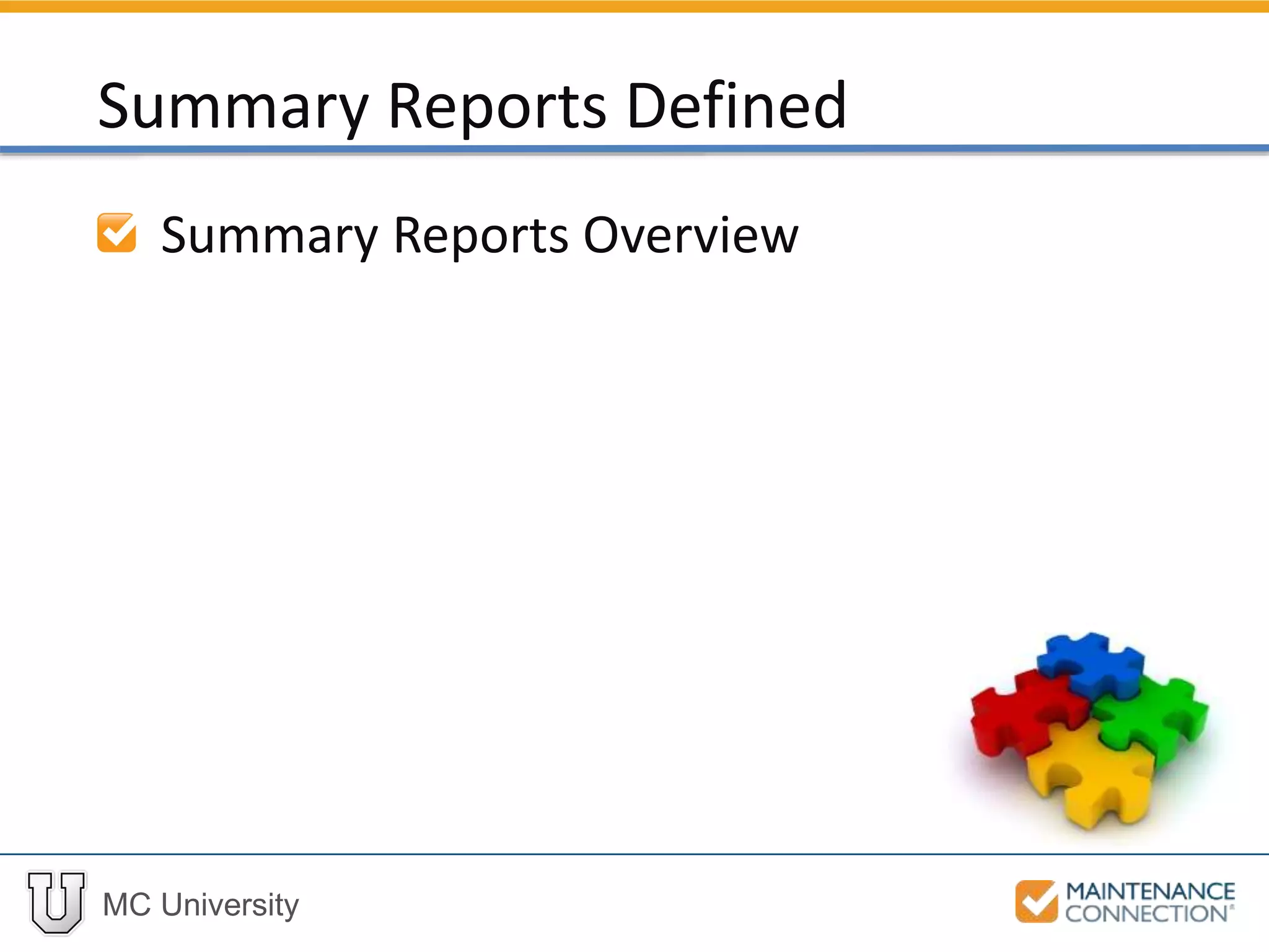 MC University
Summary Reports Overview
Summary Reports Defined
 
