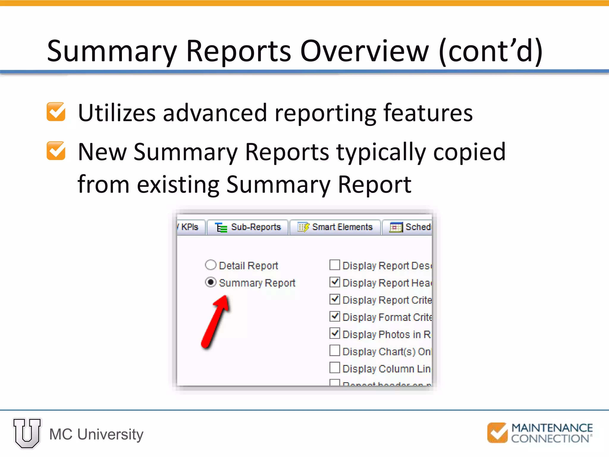 MC University
Utilizes advanced reporting features
New Summary Reports typically copied
from existing Summary Report
Summary Reports Overview (cont’d)
 