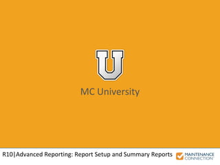 MC University
R10|Advanced Reporting: Report Setup and Summary Reports
 