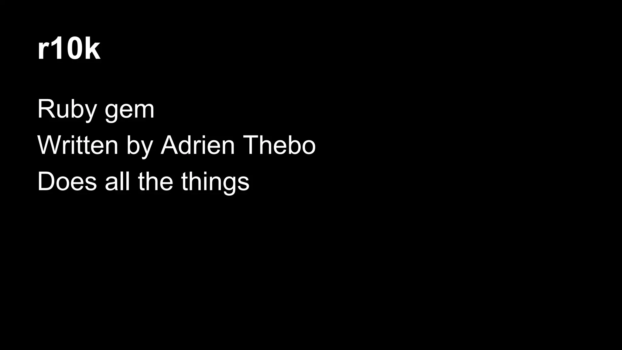 r10k 
Ruby gem 
Written by Adrien Thebo 
Does all the things 
 