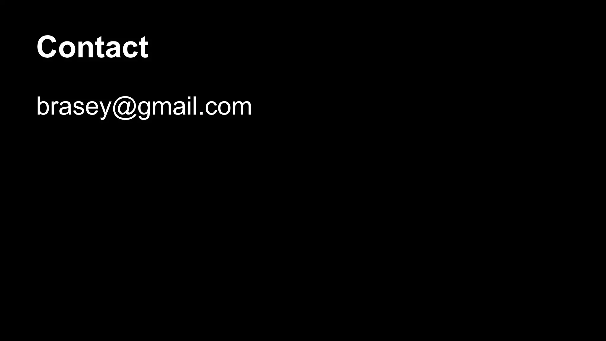 Contact 
brasey@gmail.com 
 